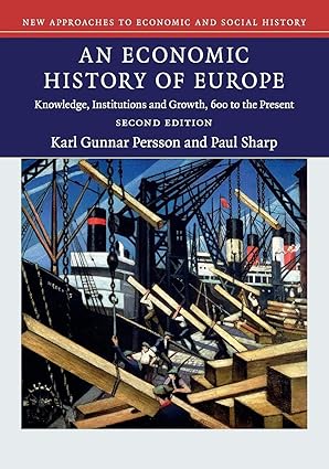 An Economic History of Europe: Knowledge, Institutions and Growth, 600 to the Present (New Approaches to Economic and Social History)-Wow! eBook
