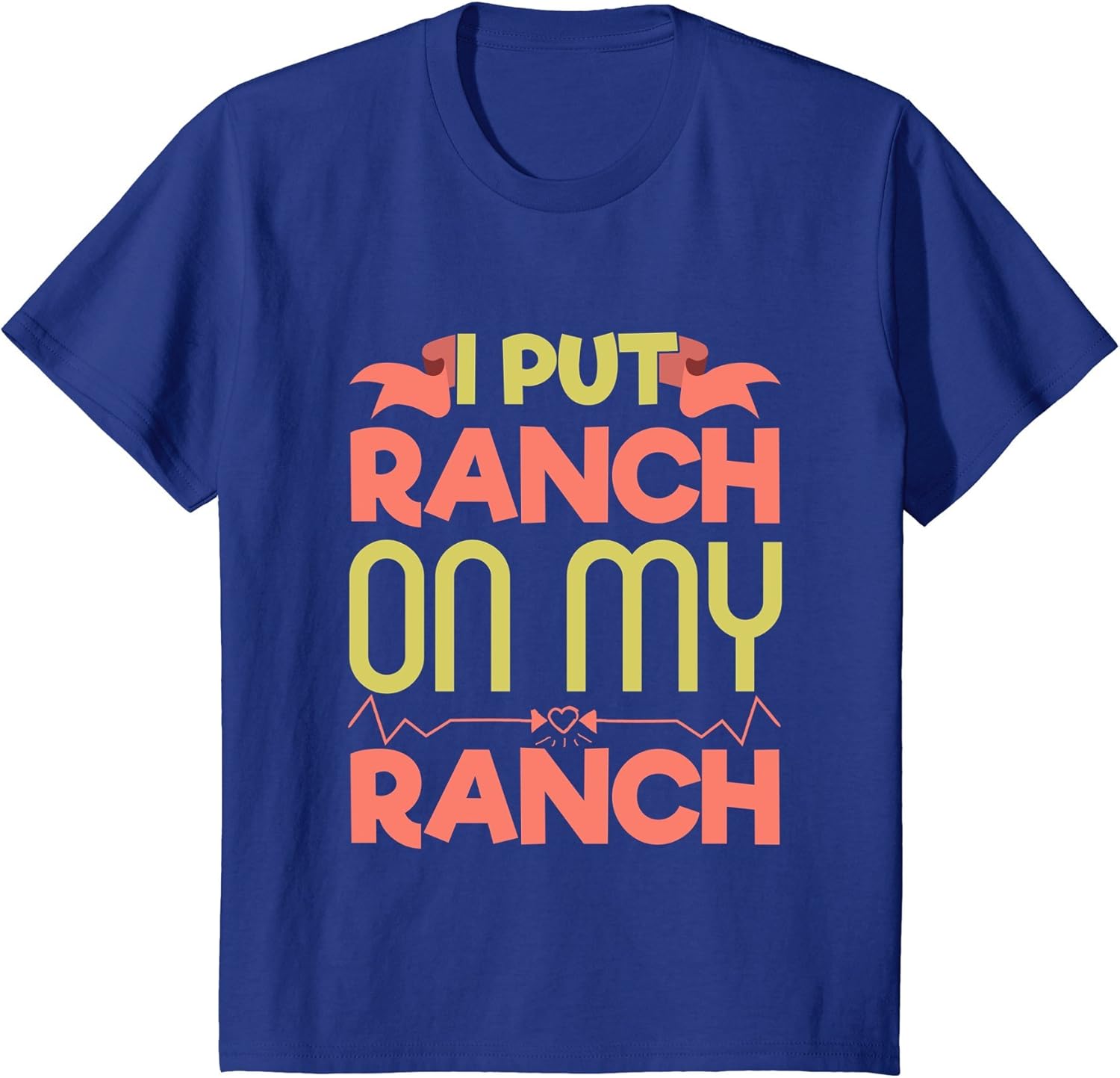 Funny I Put Ranch On My Ranch Tshirt Salad Dressing Food