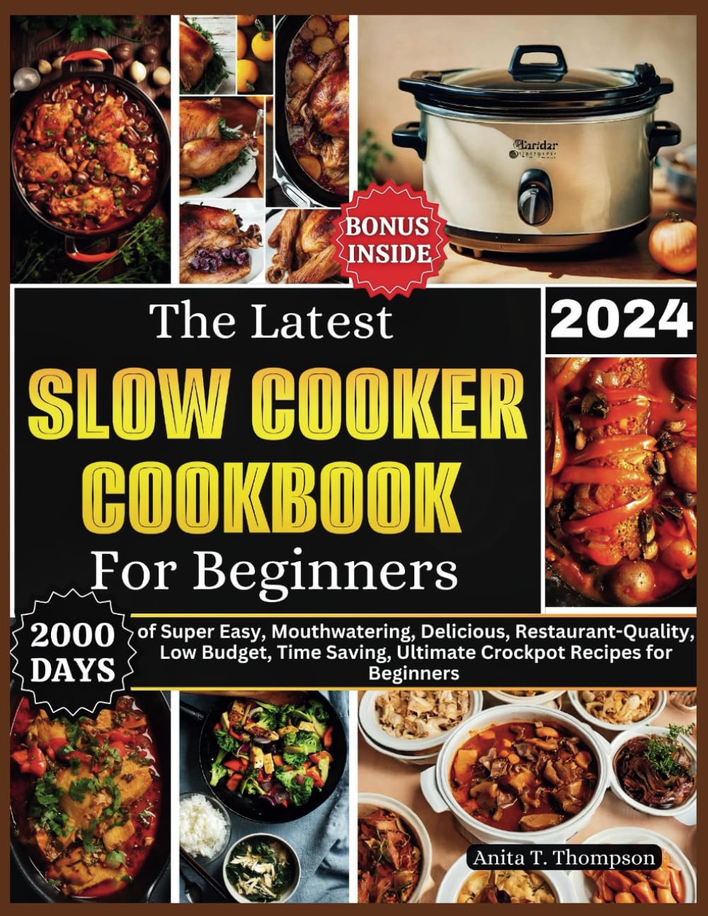 The Latest Slow Cooker Cookbook for Beginners 2024: 2000 Days of Super Easy, Mouthwatering, Delicious, Restaurant-Quality, Low Budget, Time Saving, ... (Anita's healthy and delicious Cookbooks)