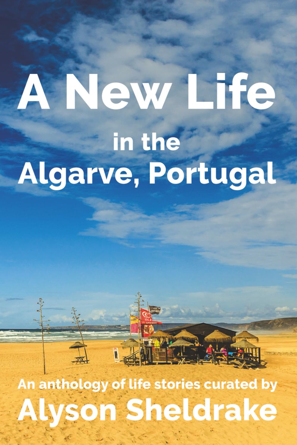 A New Life in the Algarve, Portugal: An anthology of life stories: 3 (The Algarve Dream Series)