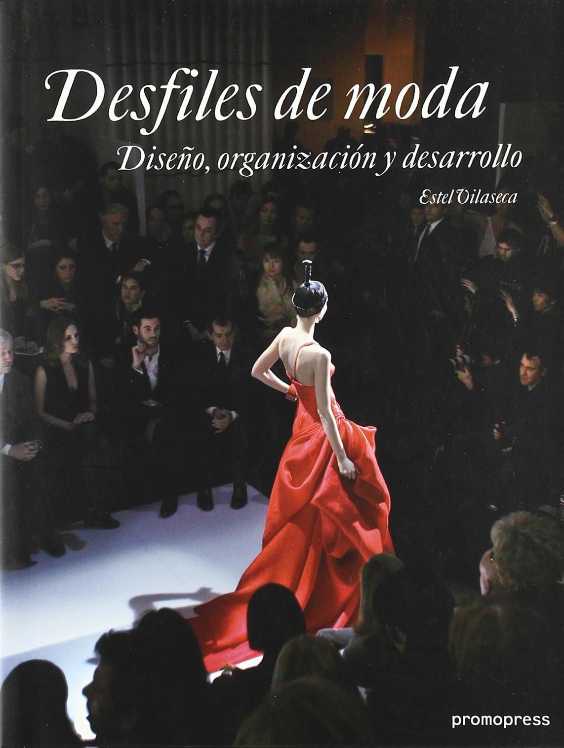 Desfiles de moda Diseño, organización y desarrollo