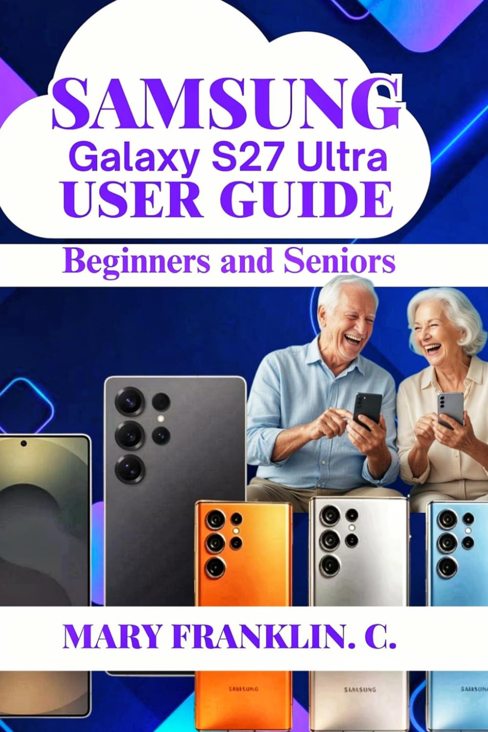 Samsung Galaxy S27 Ultra User Guide: Battery Longevity, Productivity Workflows, and Device Maintenance