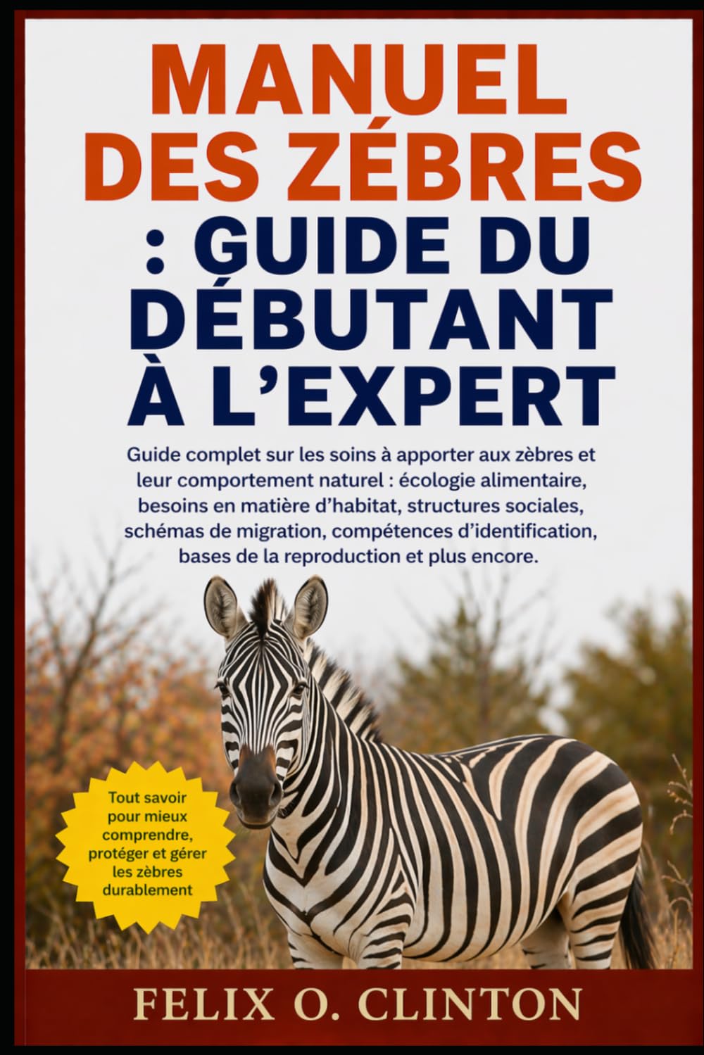 MANUEL DES ZÉBRES: Guide complet sur les soins à apporter aux zèbres et leur comportement naturel : écologie alimentaire, besoins en matière ... bases de la reproduction et pl