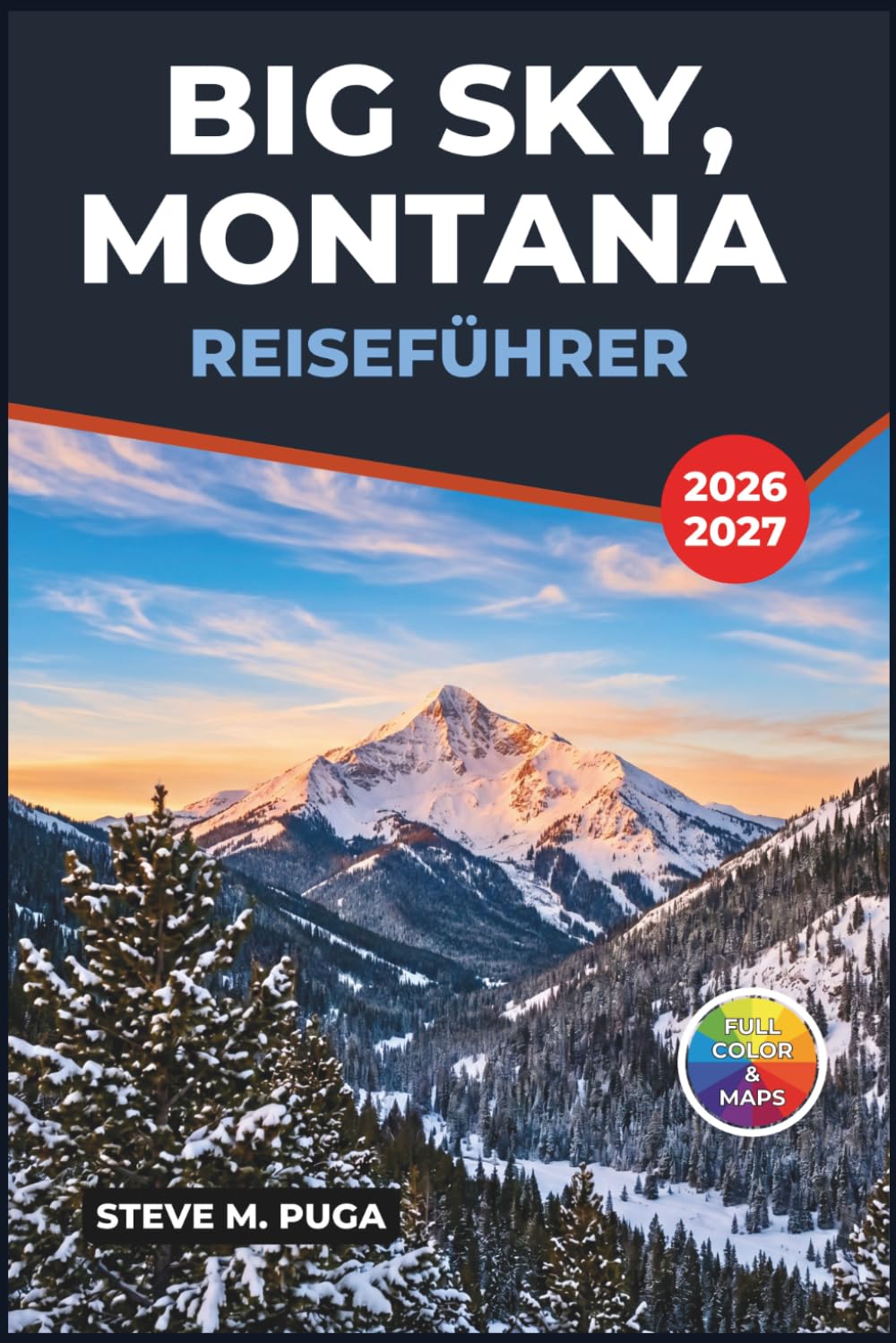 Big Sky, Montana Reiseführer 2026-2027: Alpinski, Ausflüge in den Yellowstone-Nationalpark, Sommerwandern, Fliegenfischen, Tierbeobachtungen und praktische Reiserouten für jede Jahreszeit