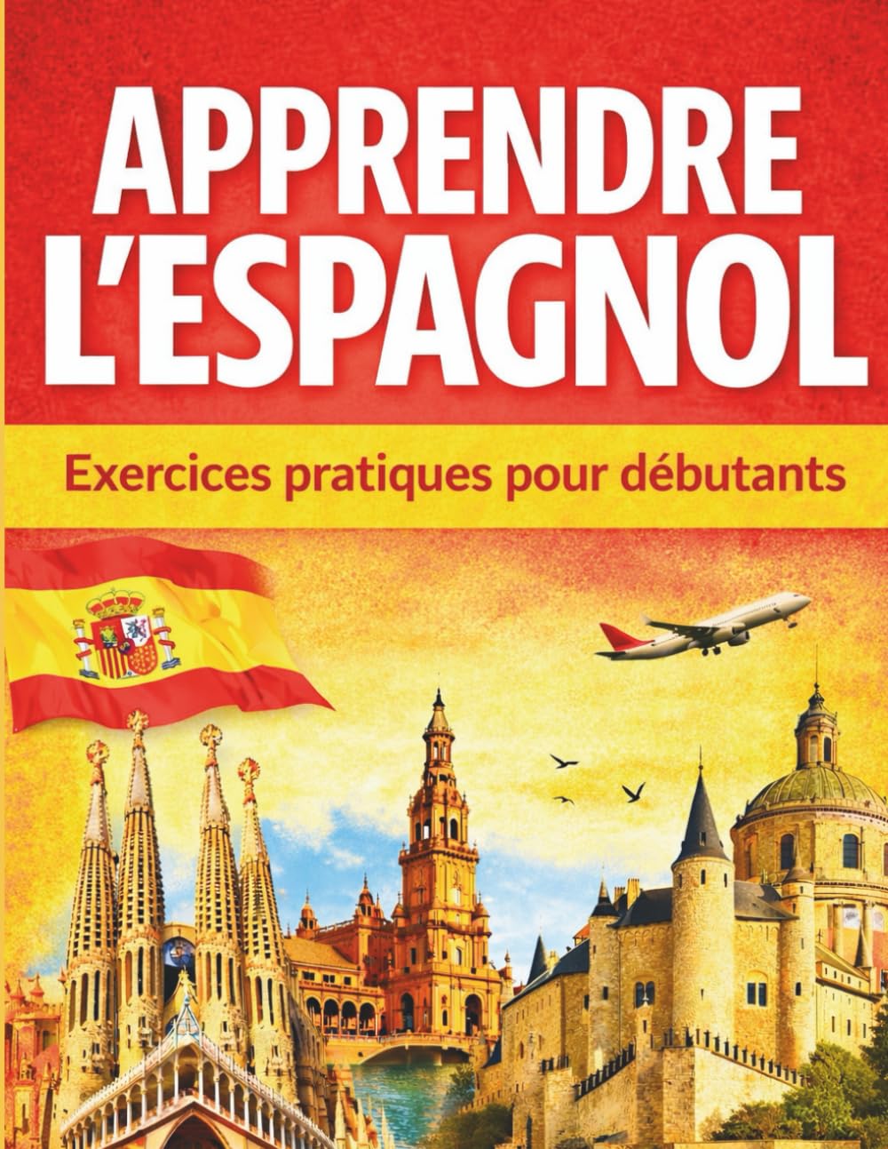 Apprendre l'espagnol: 30 leçons d'expression, d'exercices corrigés pour apprendre à lire, s'exprimer et écrire l'espagnol en 30 jours pour les débutants