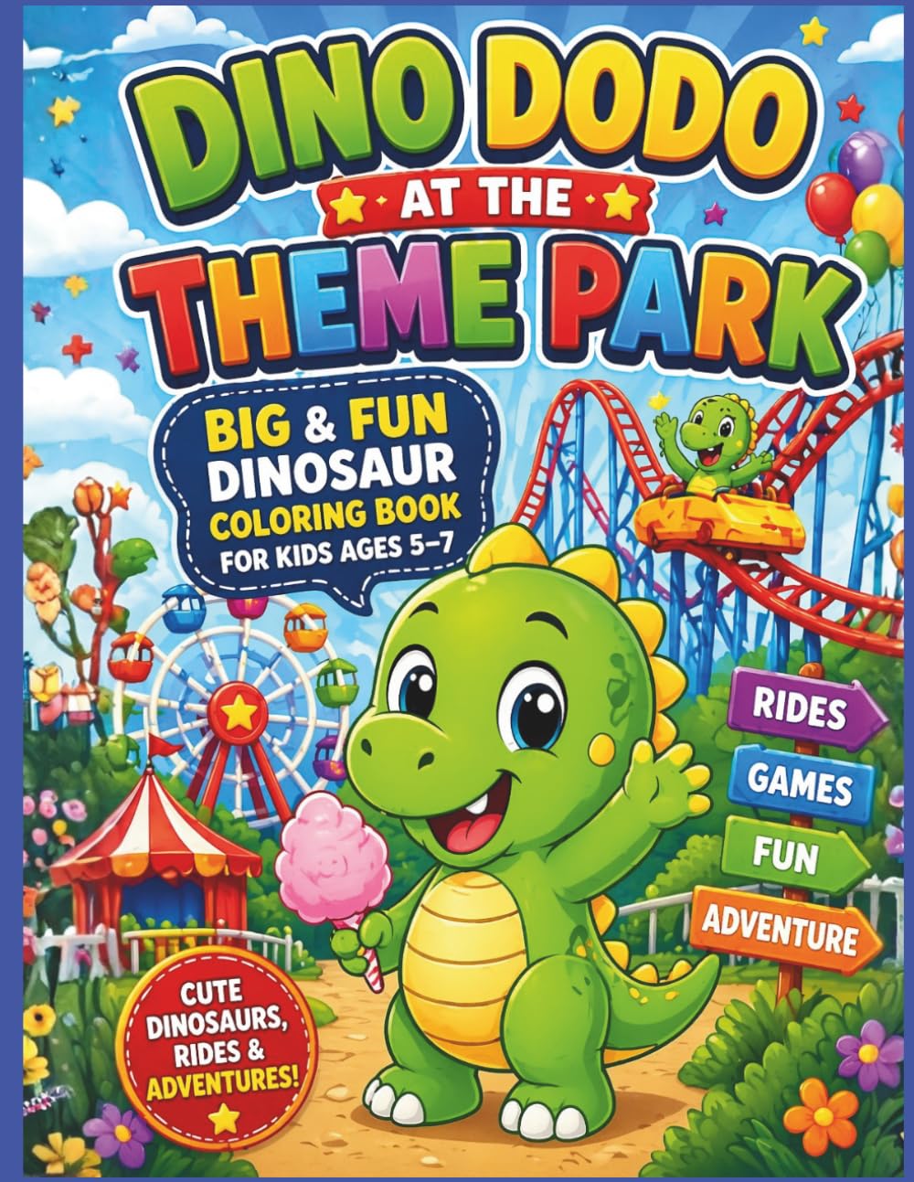 Dino Dodo at the Theme Park: Big & Fun Dinosaur Coloring Book for Kids Ages 5–7 | Cute Dinosaurs, Rides, and Adventures