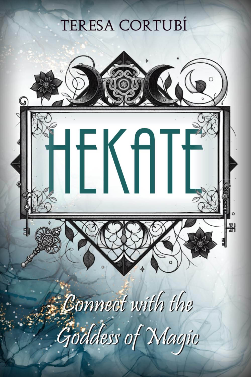 HEKATE: Connect with the Goddess of Magic. Rites, Spells and Devotions: 1 (Hekate, Goddess of Witchcraft)