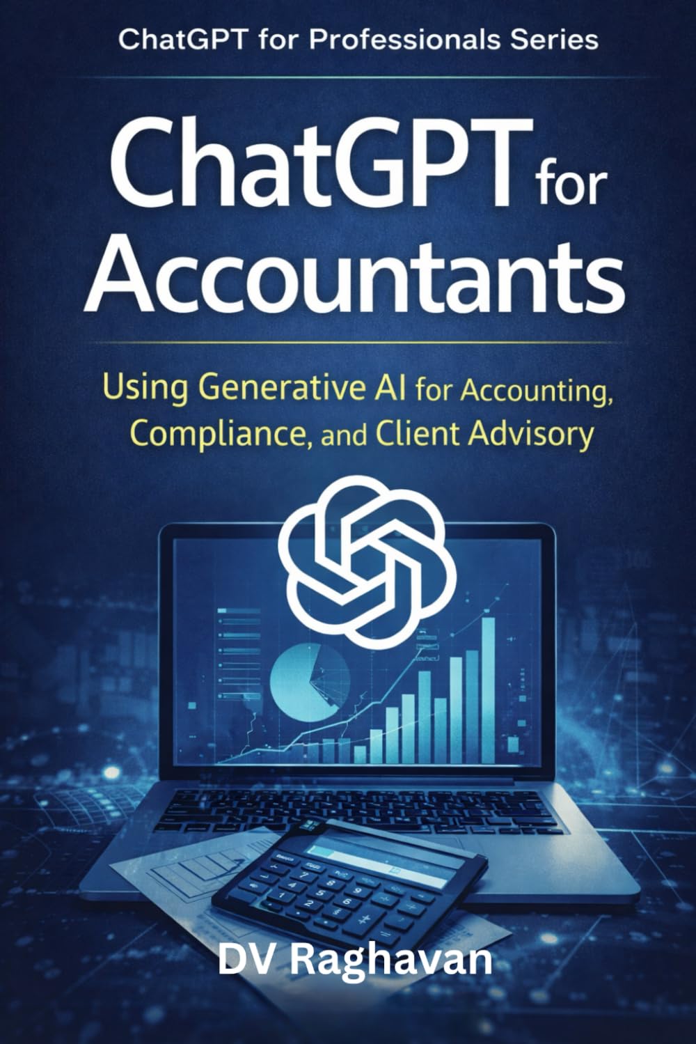 ChatGPT for Accountants: Using Generative AI for Accounting, Compliance, and Client Advisory (ChatGPT for Professionals Series)