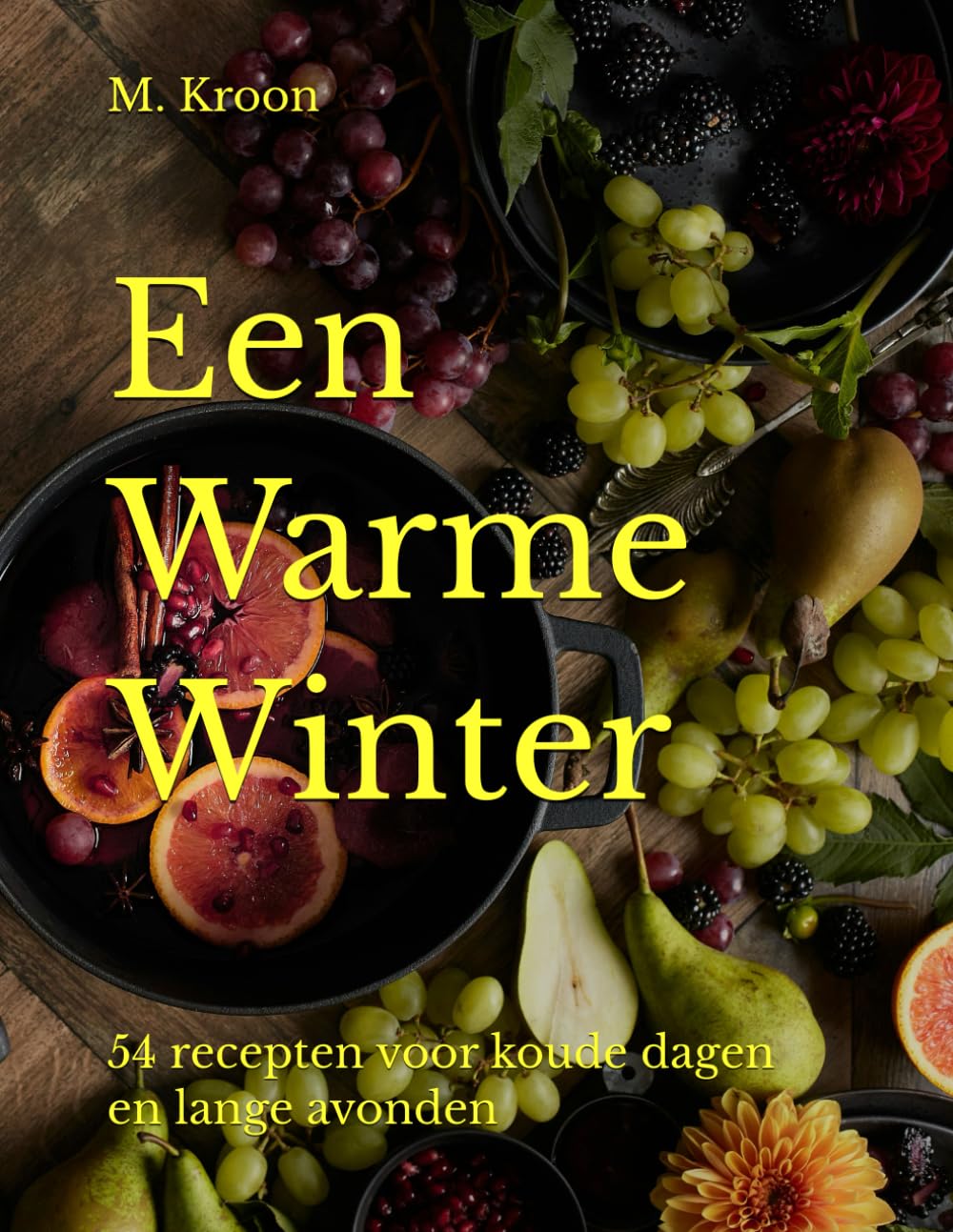 Een Warme Winter: 54 recepten voor koude dagen en lange avonden