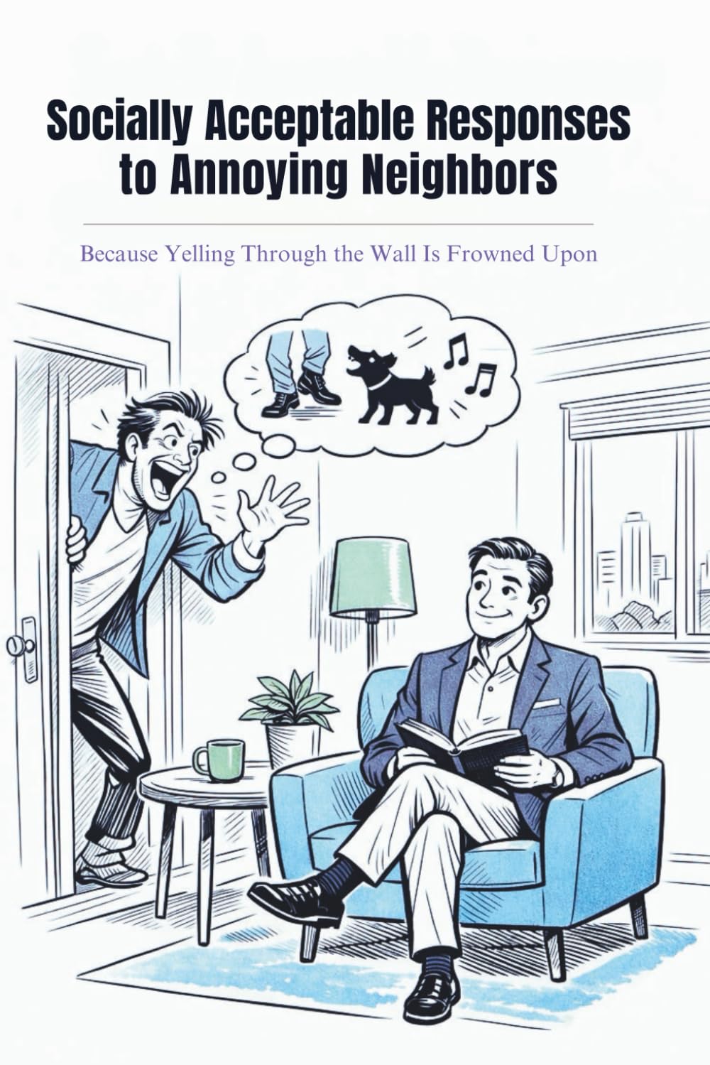 Socially Acceptable Responses to Annoying Neighbors: Because Yelling Through the Wall Is Frowned Upon
