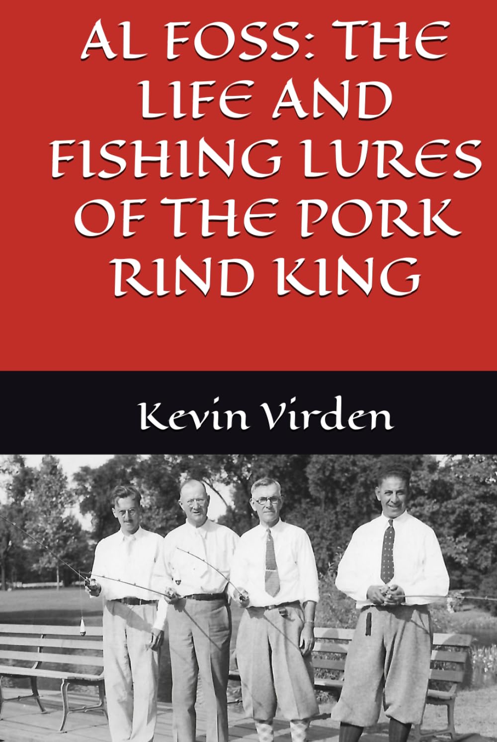 Al Foss: The Life and Fishing Lures of the Pork Rind King      Hardcover – March 19, 2026
