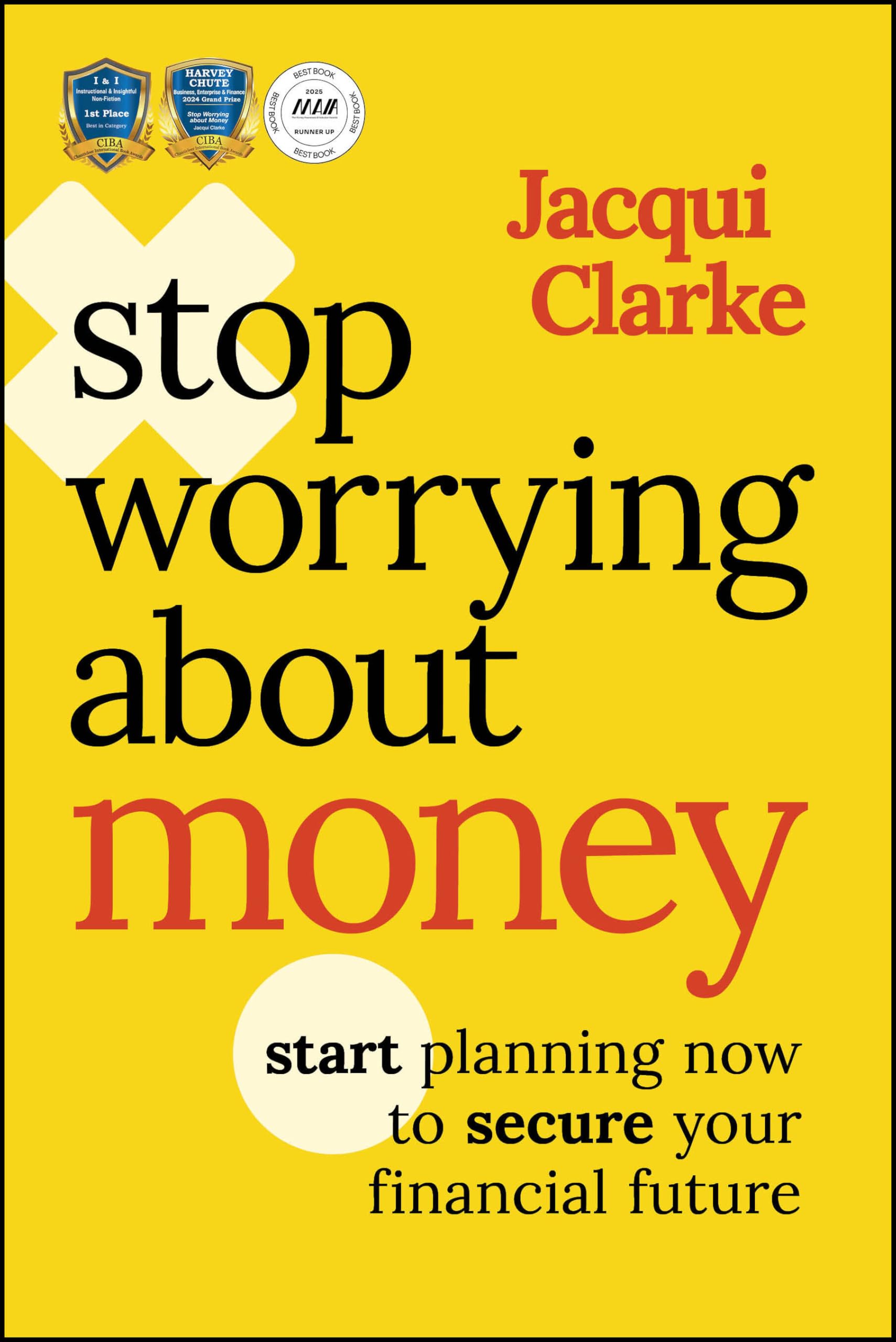 Stop Worrying about Money: Start Planning Now to Secure Your Financial Future: The AWARD-WINNING book about how you can start planning now to secure your financial future