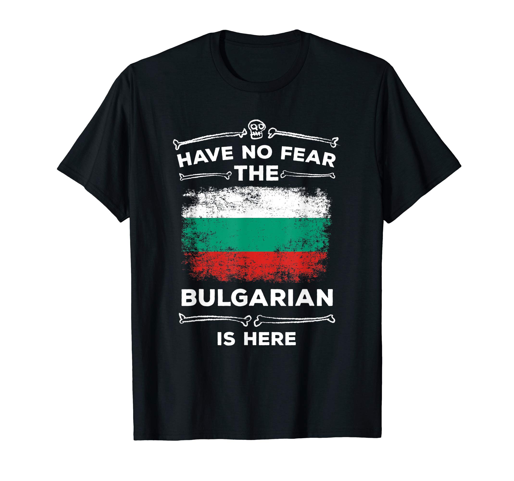 Wowsome! BulgariaBulgaria Have No Fear the Bulgarian Is Here Bulgarian Flag T-Shirt