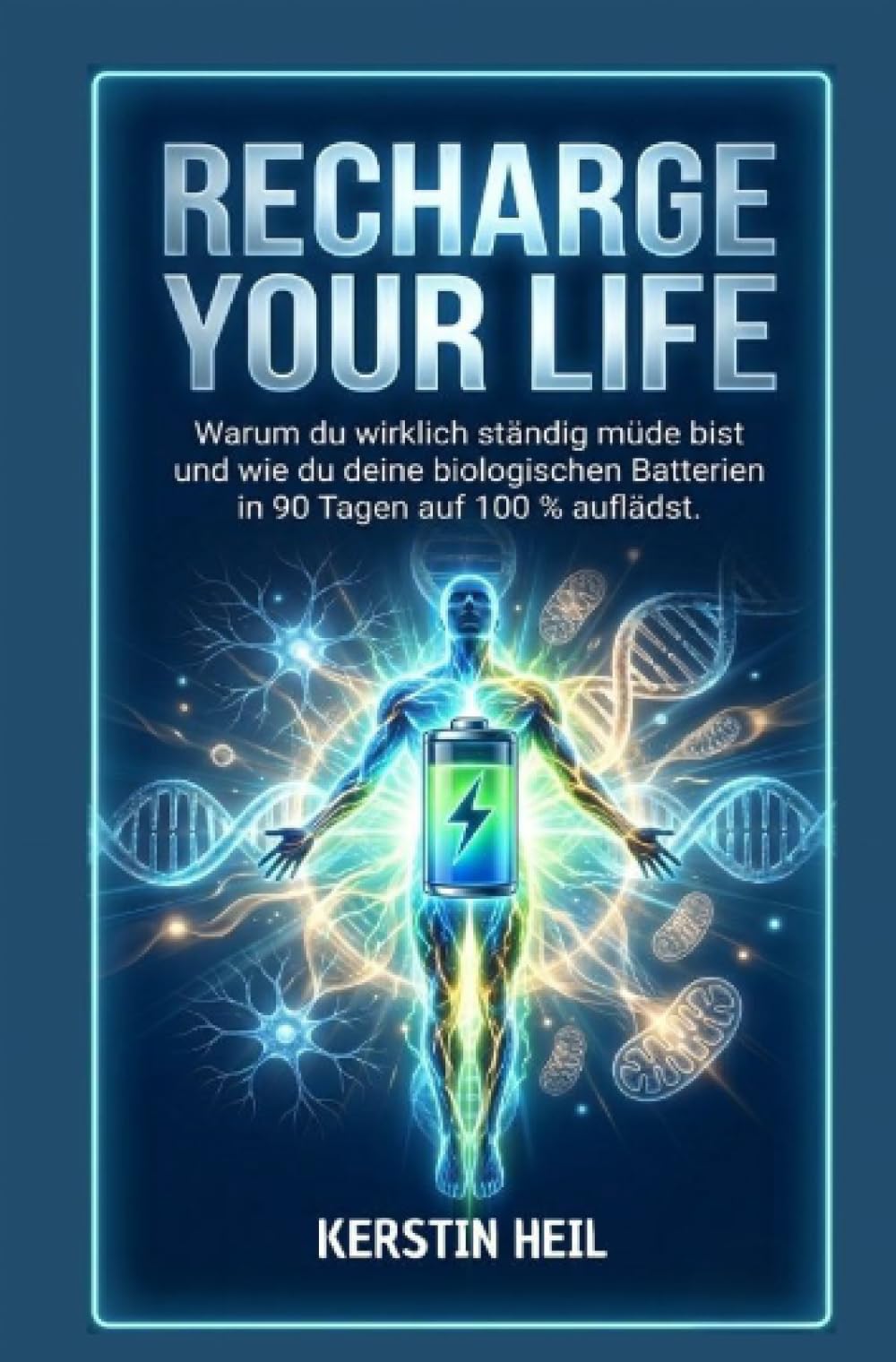 Recharge your Life: Warum du wirklich ständig müde bist und wie du deine biologischen Batterien in 90 Tagen auf 100 % auflädst.