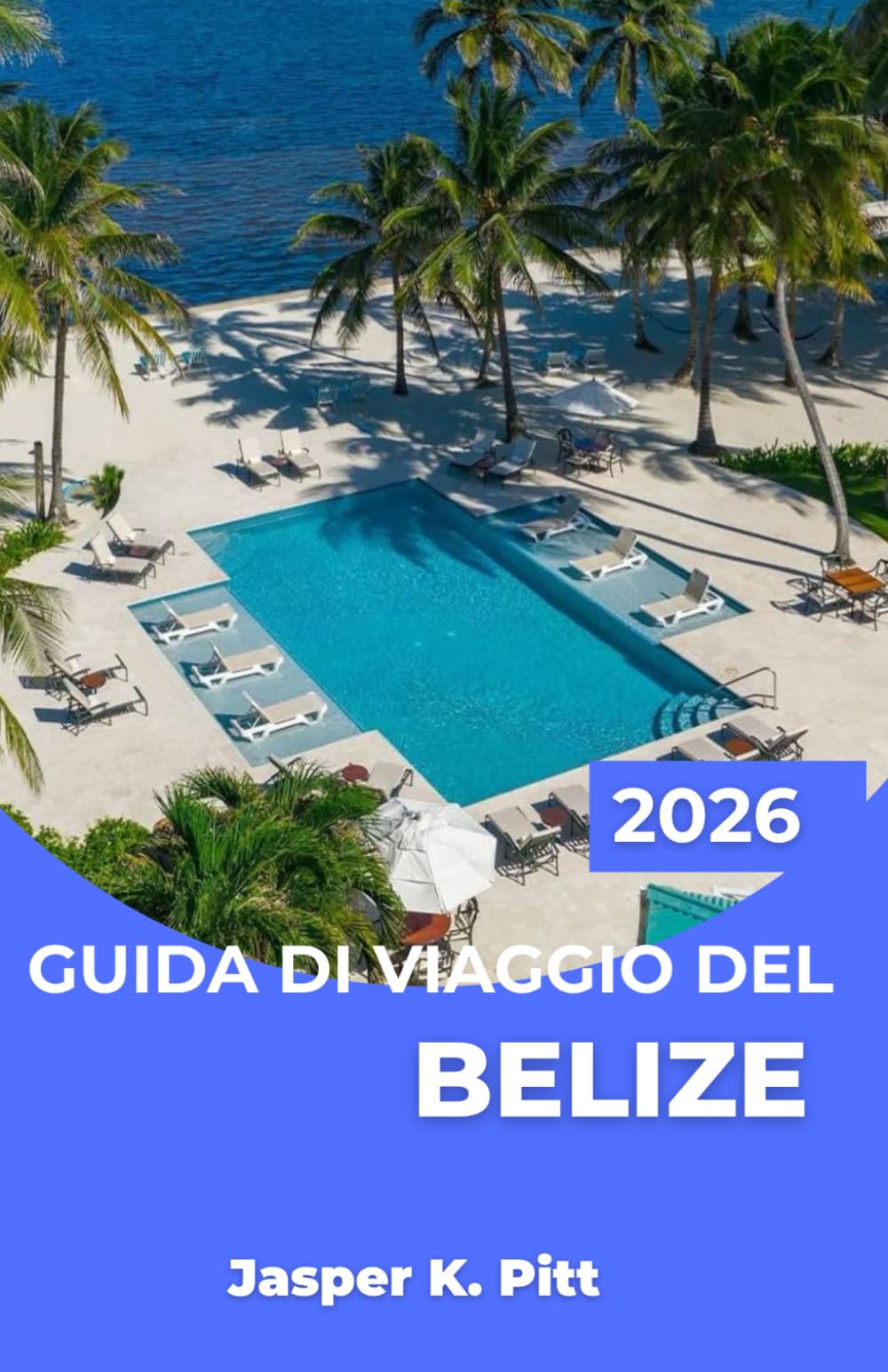 GUIDA DI VIAGGIO DEL BELIZE 2026: Esplora i territori al di là della costa con riserve naturali, percorsi di tubing nelle grotte, mercati locali e ... fughe rilassanti e avventure all'aria aperta