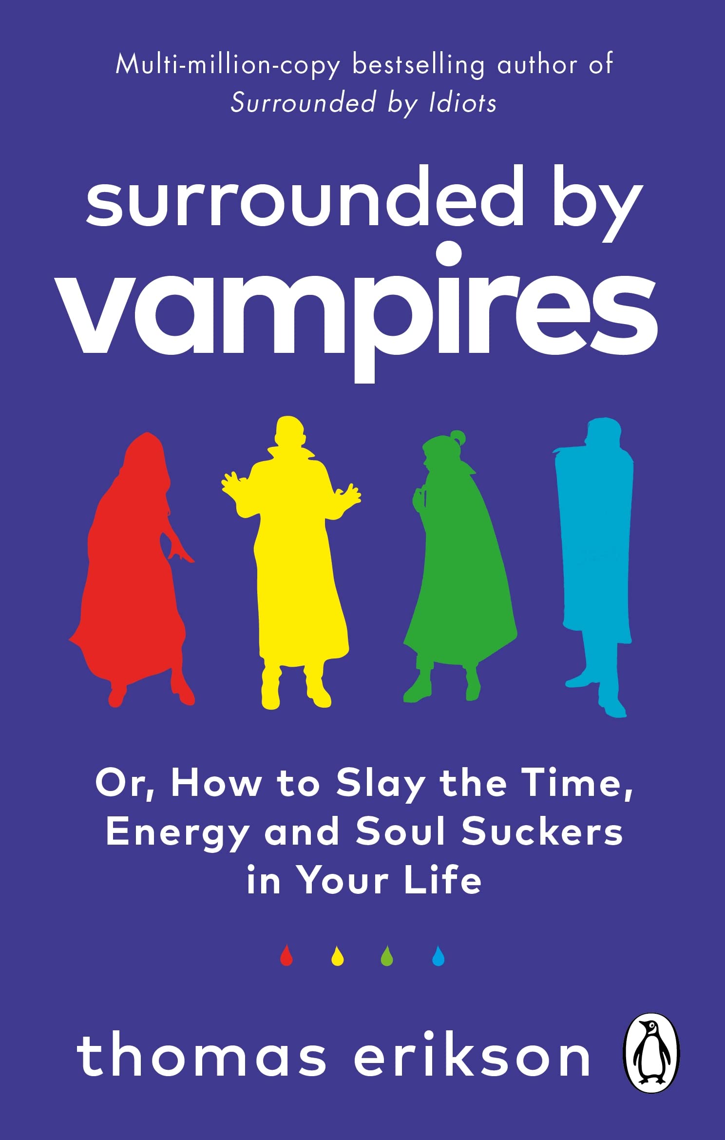 Surrounded by Vampires: How to Slay the Time, Energy and Soul Suckers in Your Life from the Bestselling Author of Surrounded By Idiots