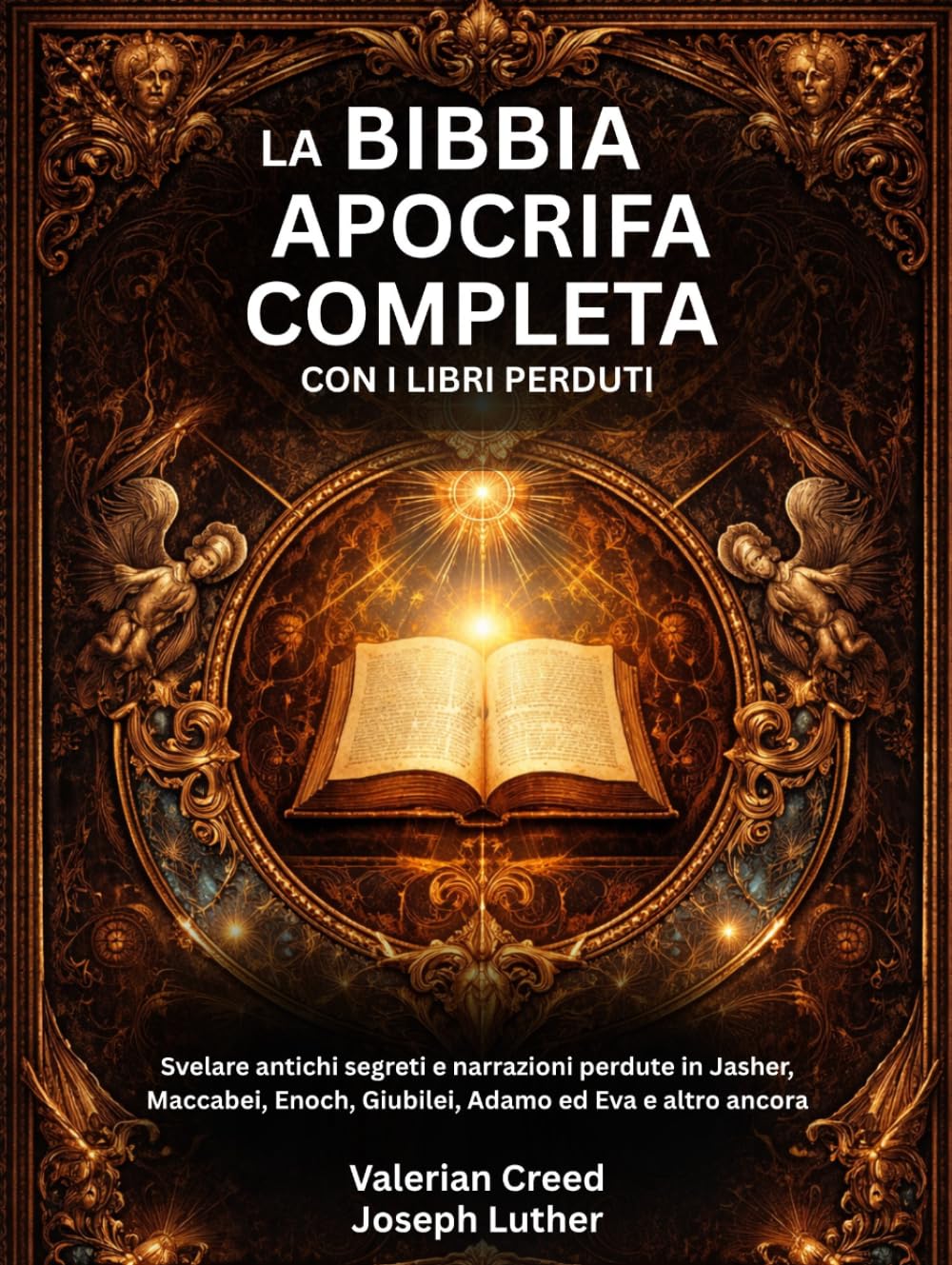 La Bibbia apocrifa completa con i libri perduti: Svelare antichi segreti e narrazioni perdute in Jasher, Maccabei, Enoch, Giubilei, Adamo ed Eva e altro ancora