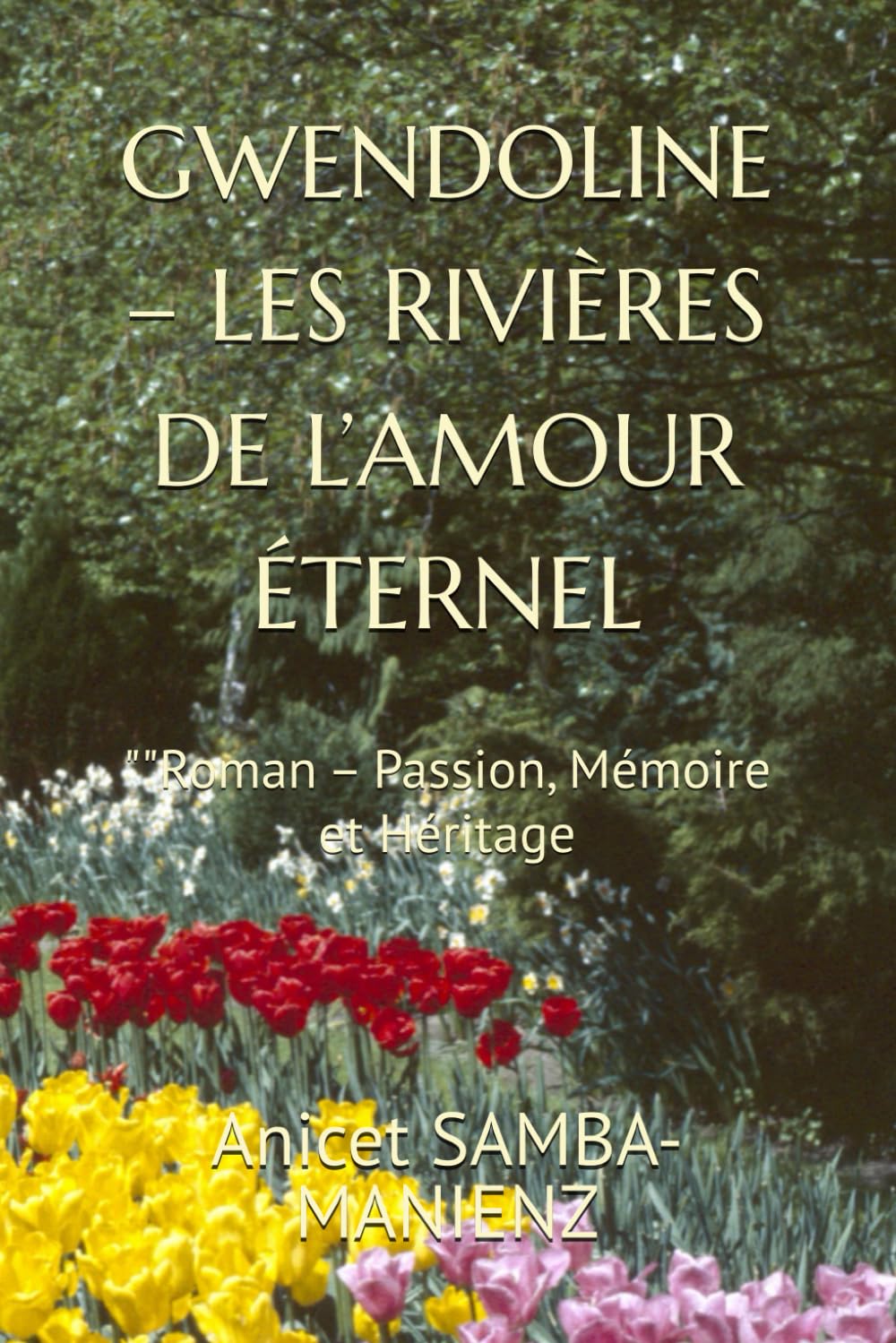 GWENDOLINE – LES RIVIÈRES DE L’AMOUR ÉTERNEL: ""Roman – Passion, Mémoire et Héritage