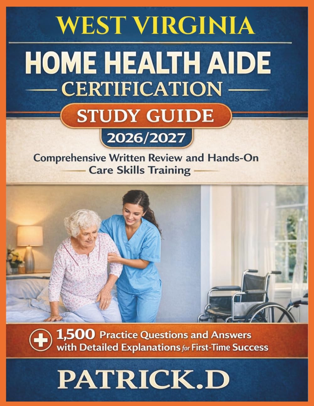 WEST VIRGINIA HOME HEALTH AIDE CERTIFICATION STUDY GUIDE: Comprehensive Written Review And Hands-On Care Skills Training