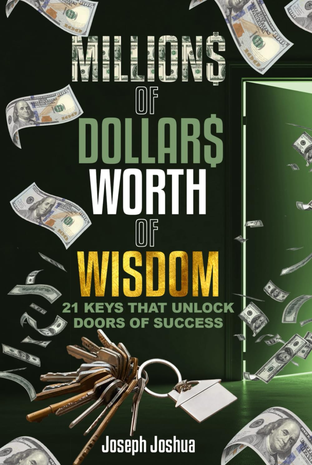 Millions of Dollars Worth of Wisdom: 21 Keys That Unlock Doors of Success