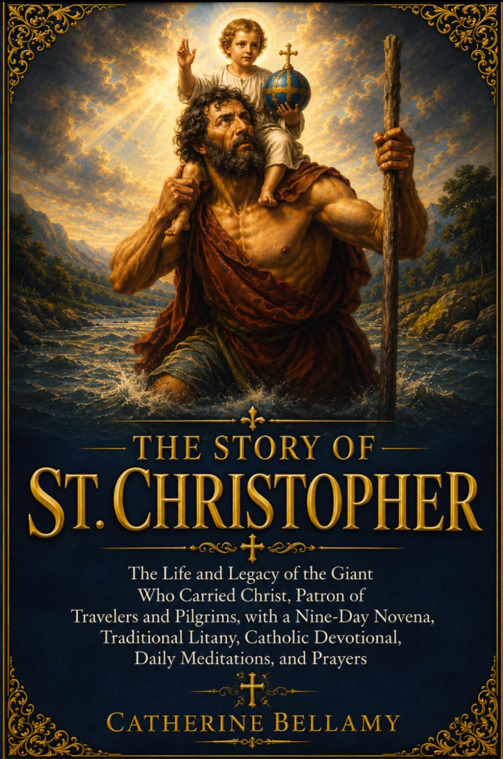 THE STORY OF ST. CHRISTOPHER: The Life and Legacy of the Giant Who Carried Christ, Patron of Travelers and Pilgrims, with a Nine-Day Novena, ... Devotional, Daily Meditations, and Prayers