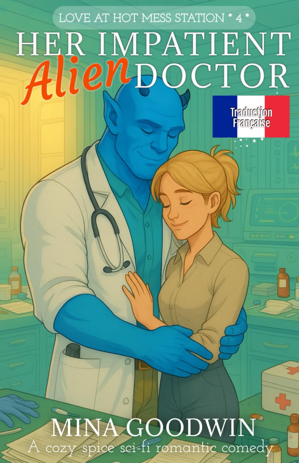 Her Impatient Alien Doctor Traduction Française: A Cozy Spice Sci-Fi Romantic Comedy (Love in Hot Mess Station Française)