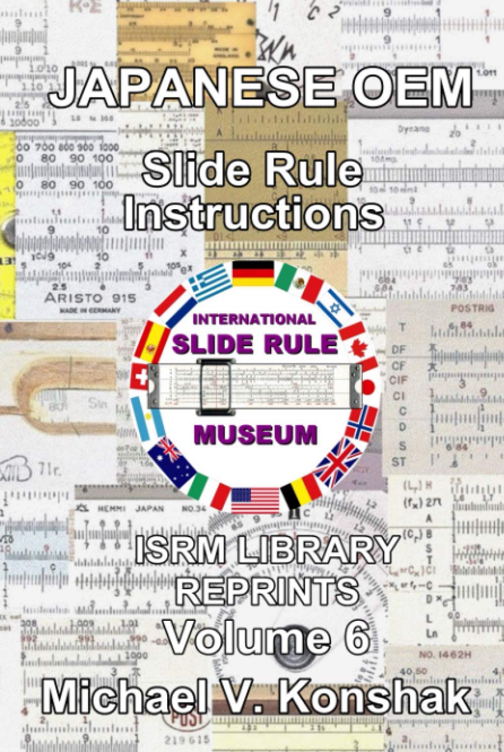 Japanese OEM Slide Rule Instructions (Annotated): International Slide Rule Museum Library Reprints - Volume 6 (Slide Rule Instructions Library)