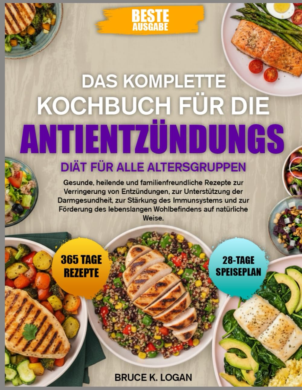 DAS KOMPLETTE KOCHBUCH FÜR DIE ANTIENTZÜNDUNGS-DIÄT FÜR ALLE ALTERSGRUPPEN: Gesunde, heilende und familienfreundliche Rezepte zur Verringerung von ... Darmgesundheit, zur Stärkung des Immunsystems