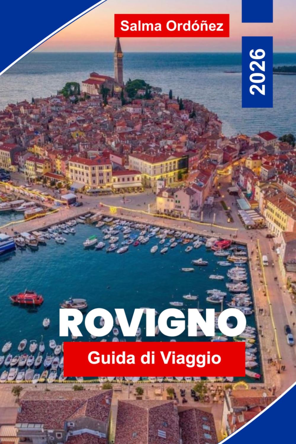 ROVIGNO Guida di viaggio 2026: Scopri le colorate strade del centro antico, le viste sull'Adriatico, il fascino costiero, la cucina locale e consigli pratici per la tua fuga in Croazia.