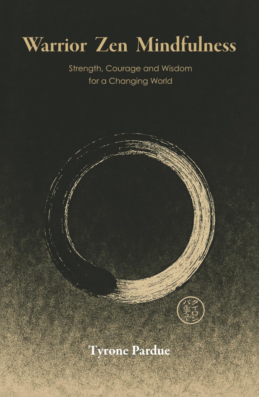 Warrior Zen: Strength, Courage and Wisdom for a Changing World