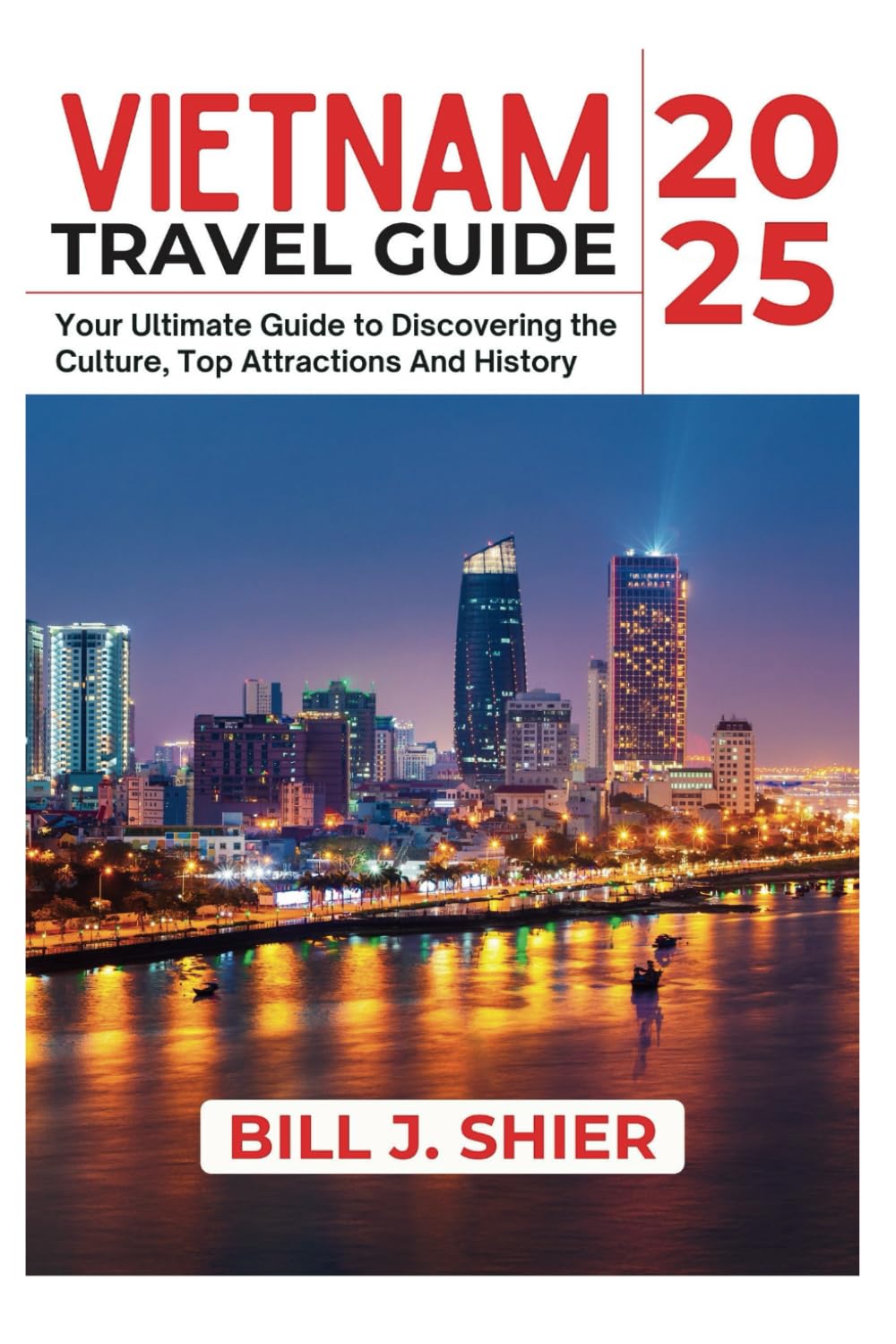 VIETNAM TRAVEL GUIDE 2025 (Your Ultimate Travel Guides)