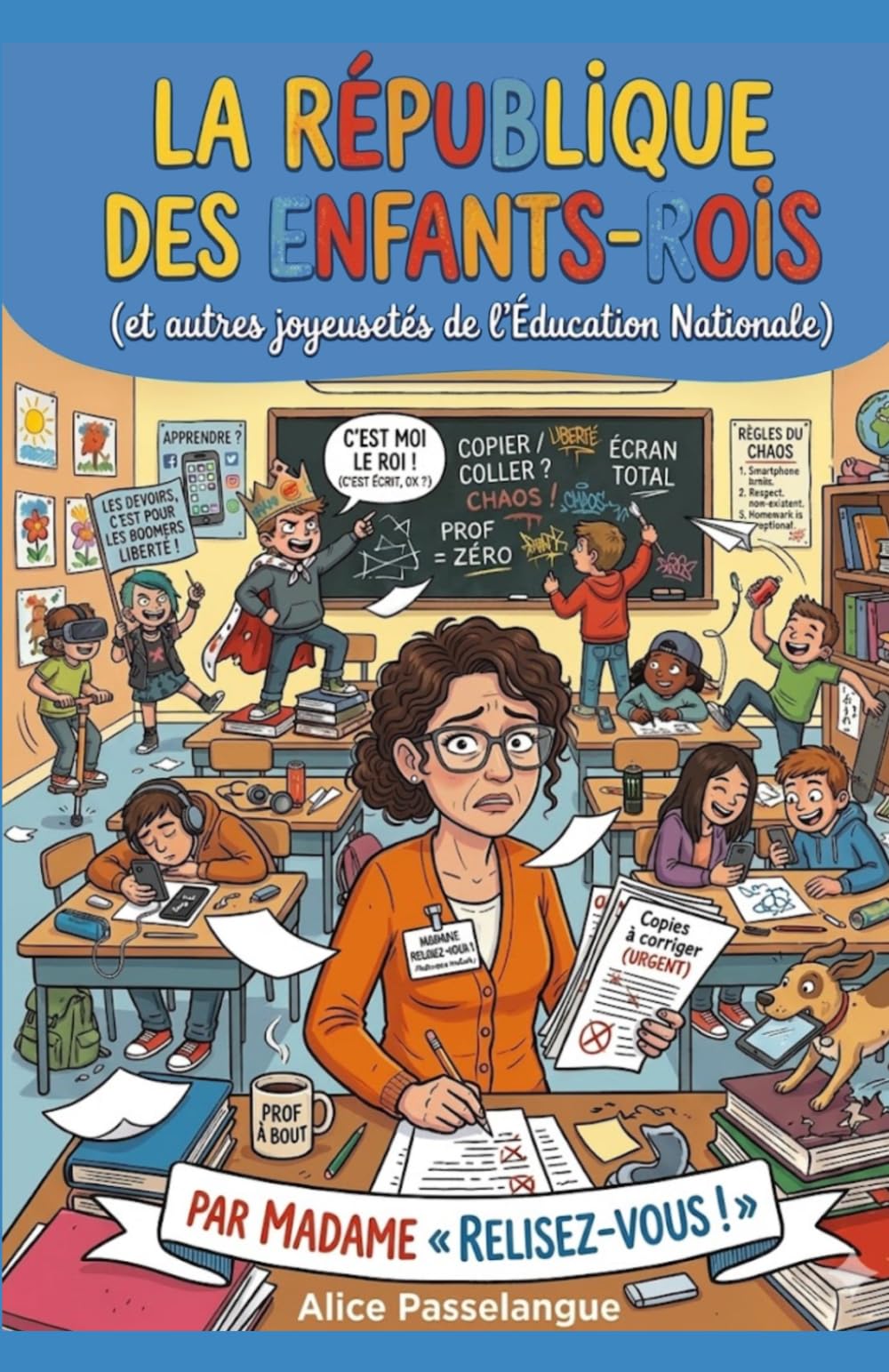 La République Des Enfants-Rois: (et autres joyeusetés de l'Éducation Nationale)