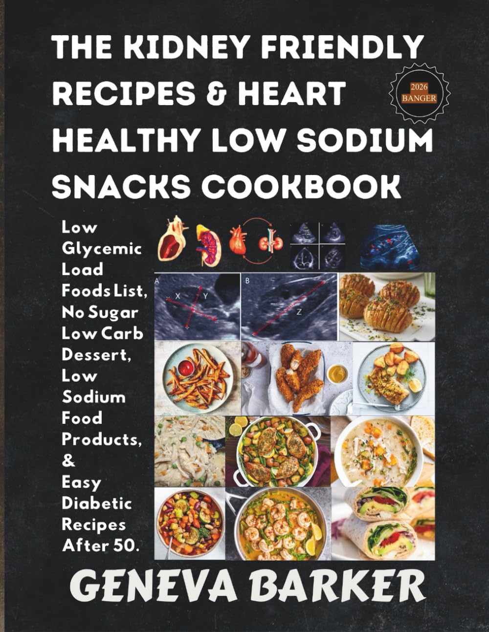 THE KIDNEY FRIENDLY RECIPES & HEART HEALTHY LOW SODIUM SNACKS COOKBOOK: Low Glycemic Load Foods List, No Sugar Low Carb Dessert, Low Sodium Food Products and Easy Diabetic Recipes After 50
