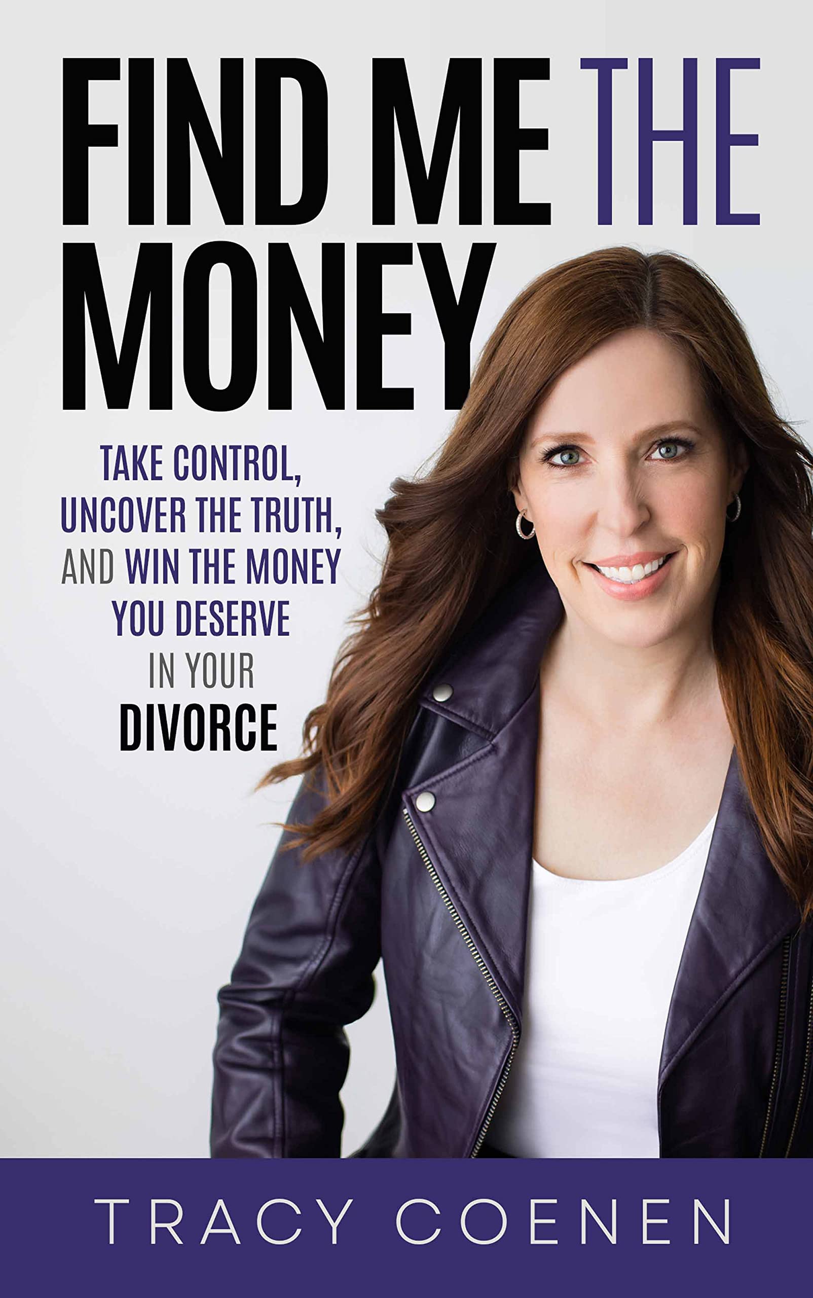 Find Me The Money: Take Control, Uncover the Truth, and Win the Money You Deserve in Your Divorce