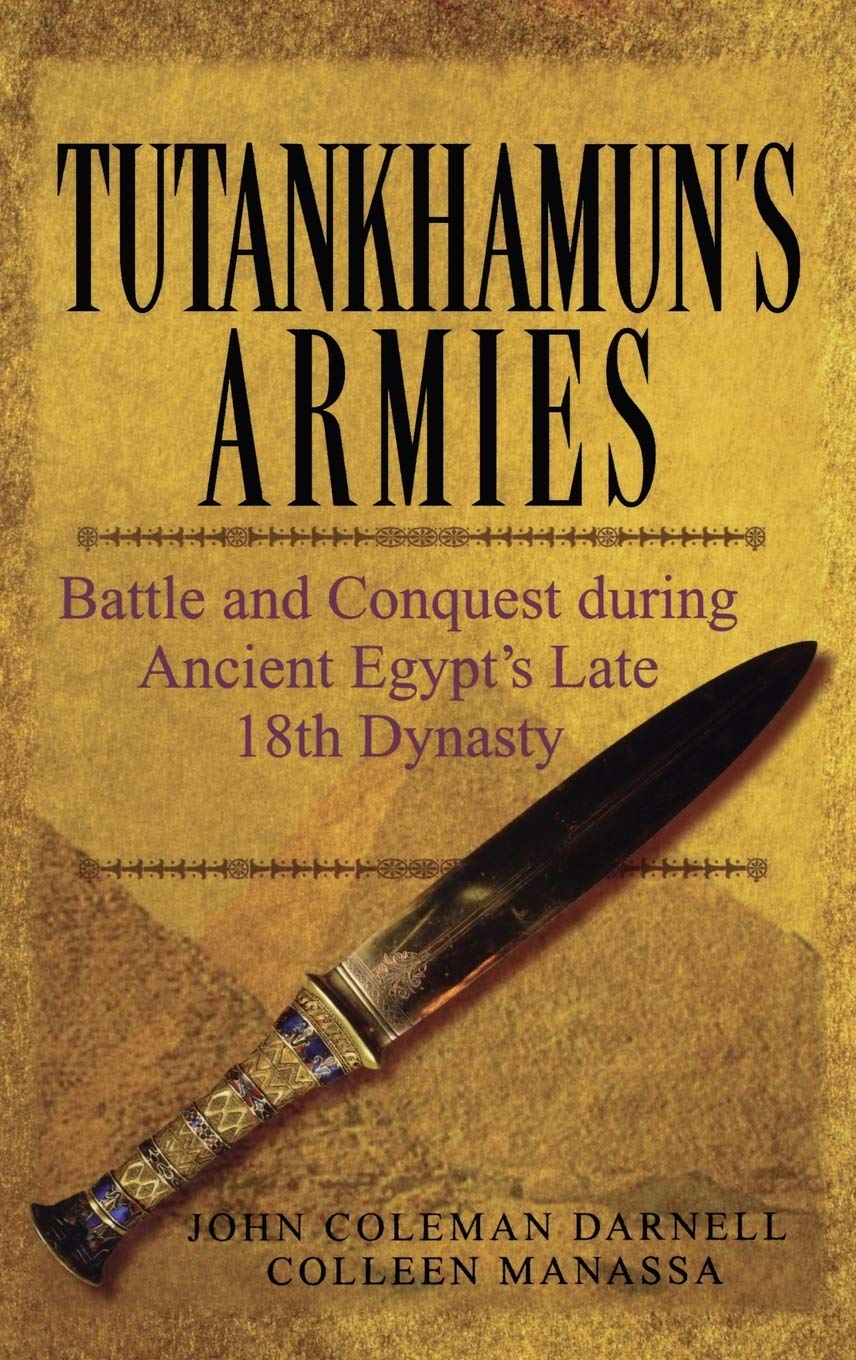 Tutankhamun′s Armies: Battle and Conquest During Ancient Egypt′s Late Eighteenth Dynasty