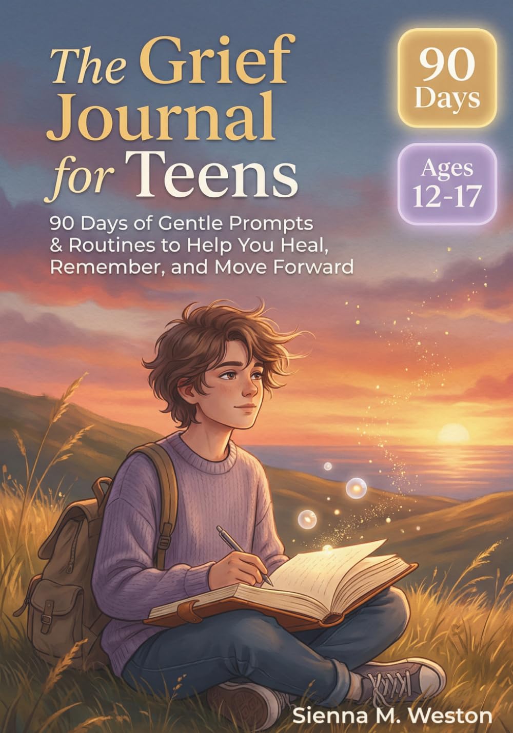 The Grief Journal for Teens: 90 Days of Gentle Prompts & Routines to Help You Heal, Remember, and Move Forward