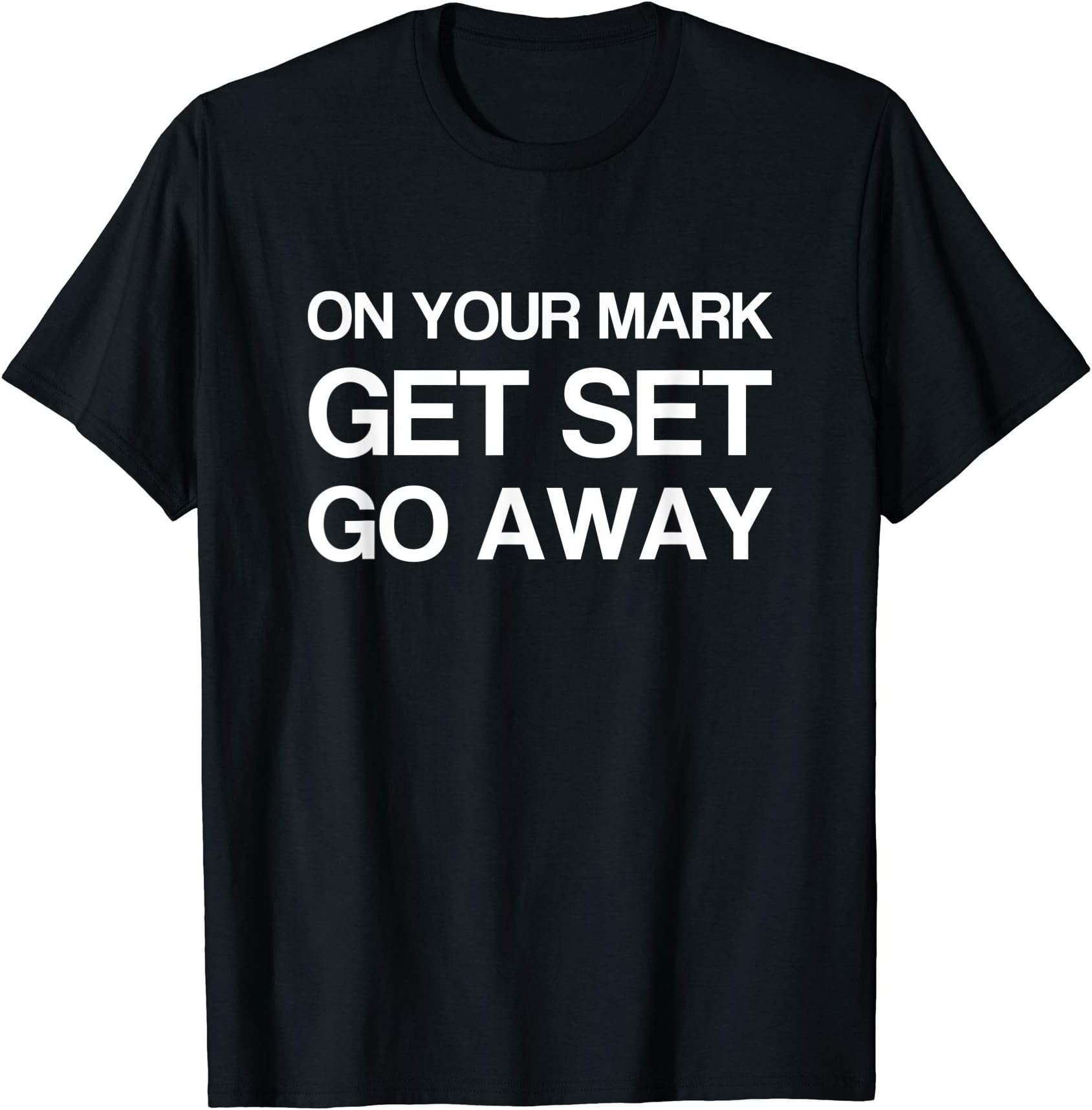 On your mark, get set, go awayT-Shirt