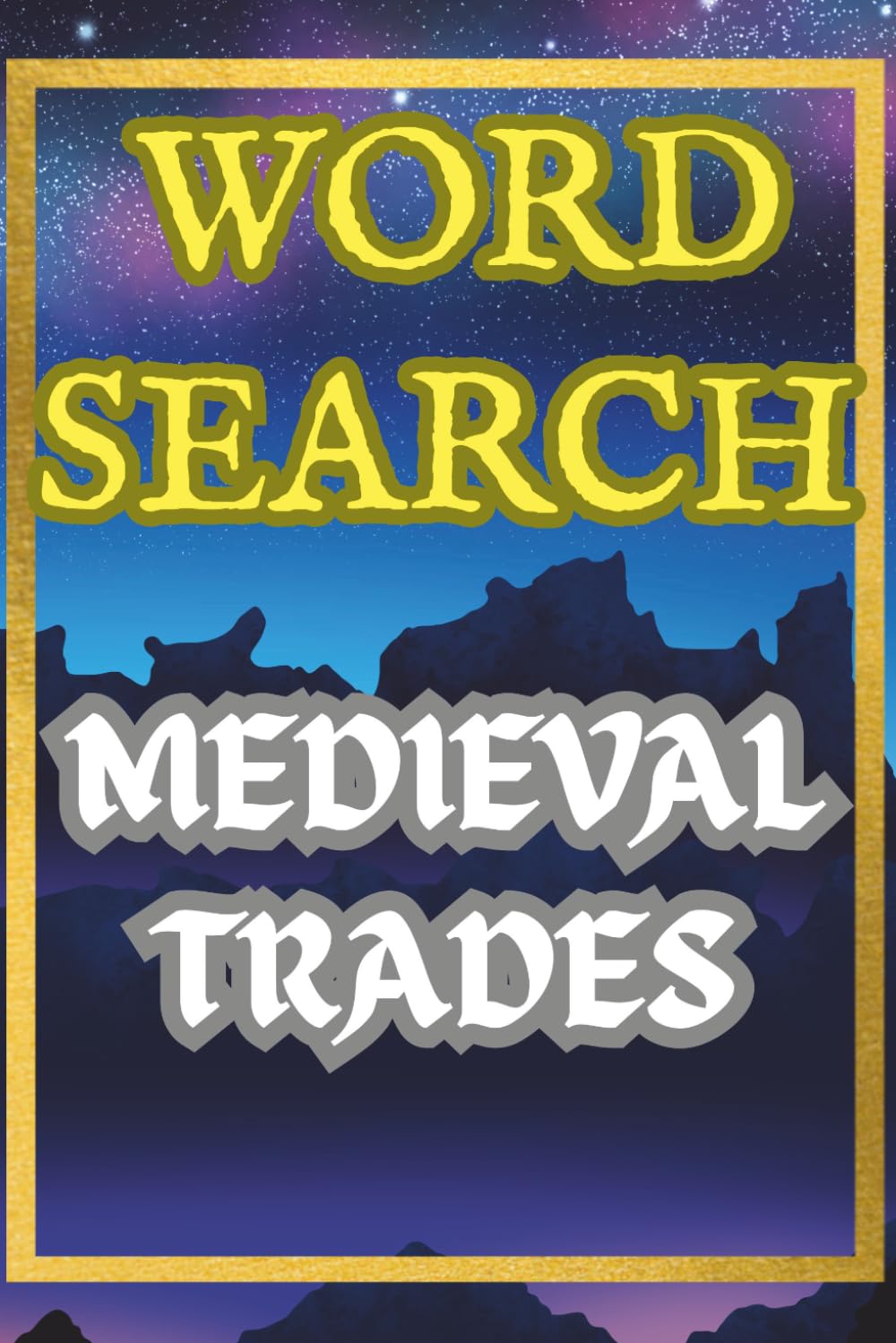Medieval Trades Word Search Puzzle Book: 50 Puzzles of Blacksmiths, Carpenters, Armorers, and Craft Guilds: 50 Themed Puzzles Exploring Blacksmithing, Carpentry, Masonry, and Traditional Craft Trades