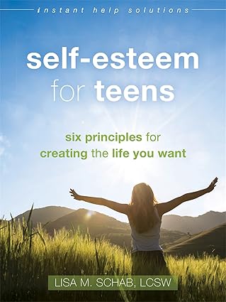 Self-Esteem for Teens: Six Principles for Creating the Life You Want (The Instant Help Solutions Series)-Wow! eBook