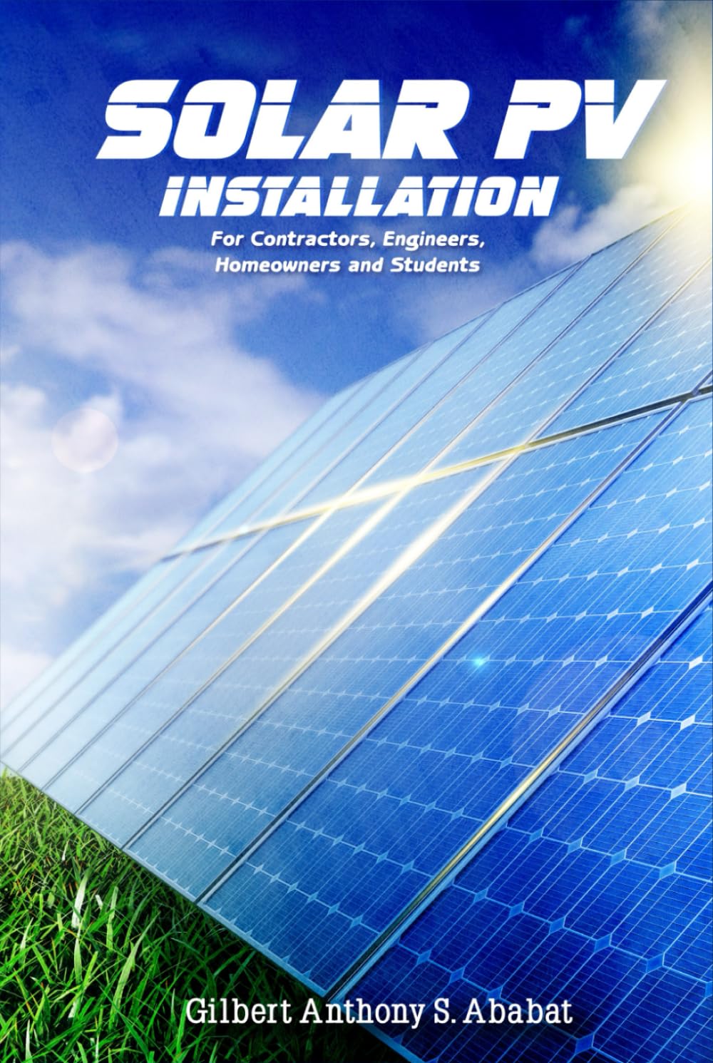 Solar PV Installation: For Contractors, Engineers, Homeowners and Students