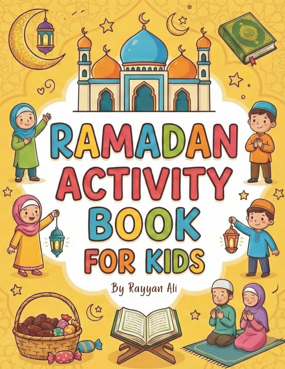 Ramadan Activity Book for Kids: Islamic-Themed Activities and Workbook with Word Searches, Coloring Pages, Maze Puzzles, and Much More (Ages 4-8)