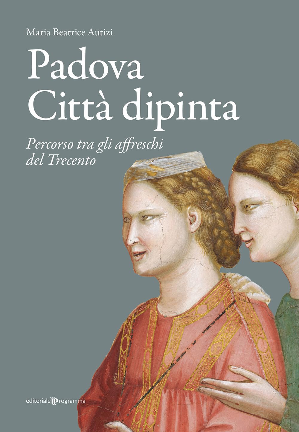 Padova Città Dipinta. Percorso Tra Gli Affreschi Del Trecento - 4
