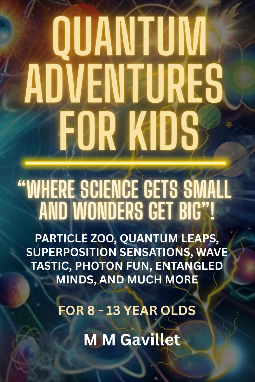 QUANTUM ADVENTURES FOR KIDS: “Where Science Gets Small and Wonders Get Big”! Particle Zoo, Quantum Leaps, Superposition Sensations, Wave Tastic, ... more. (Quantum Physics For Beginners 101)