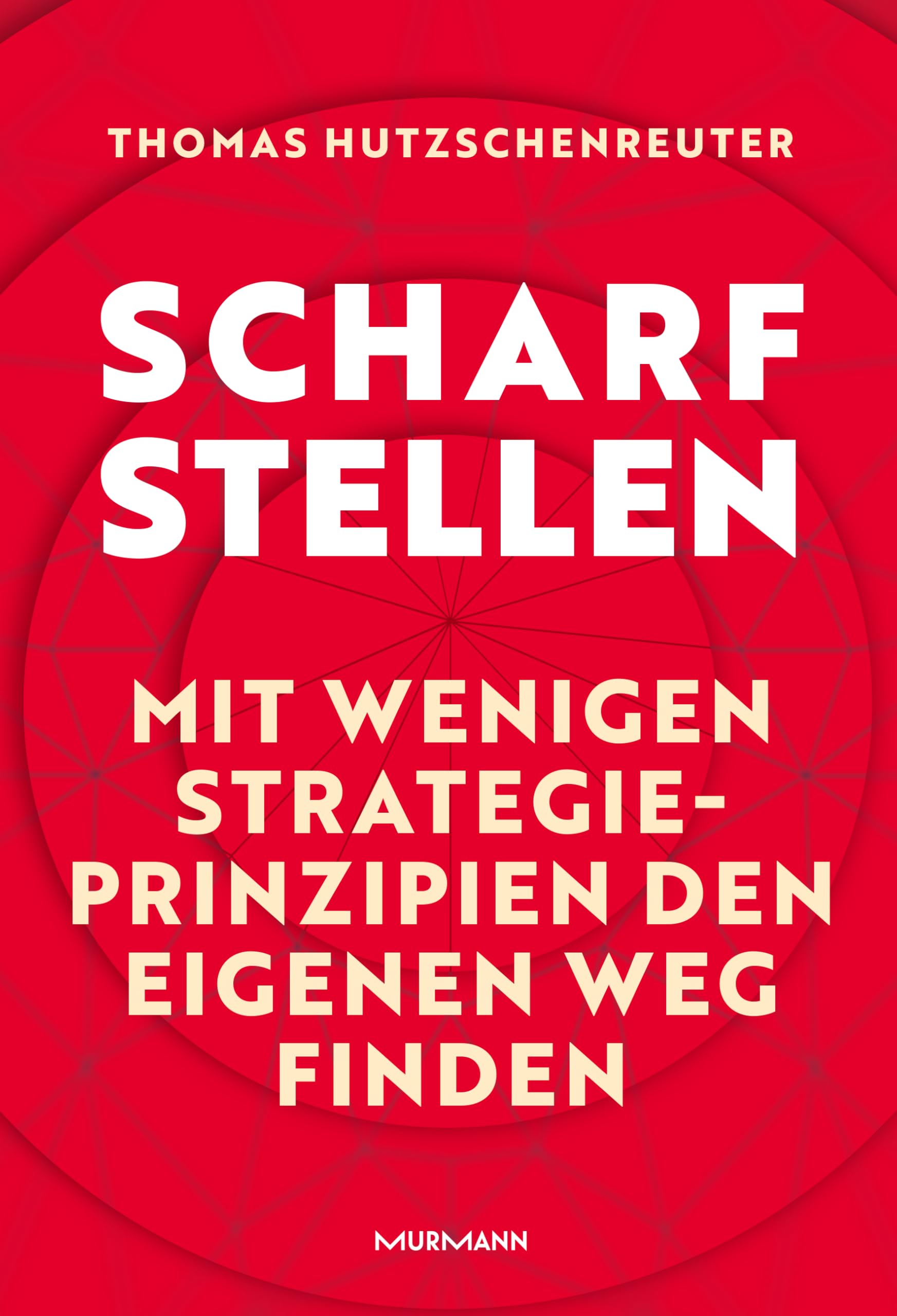 Scharfstellen.: Mit wenigen Strategieprinzipien den eigenen Weg finden.