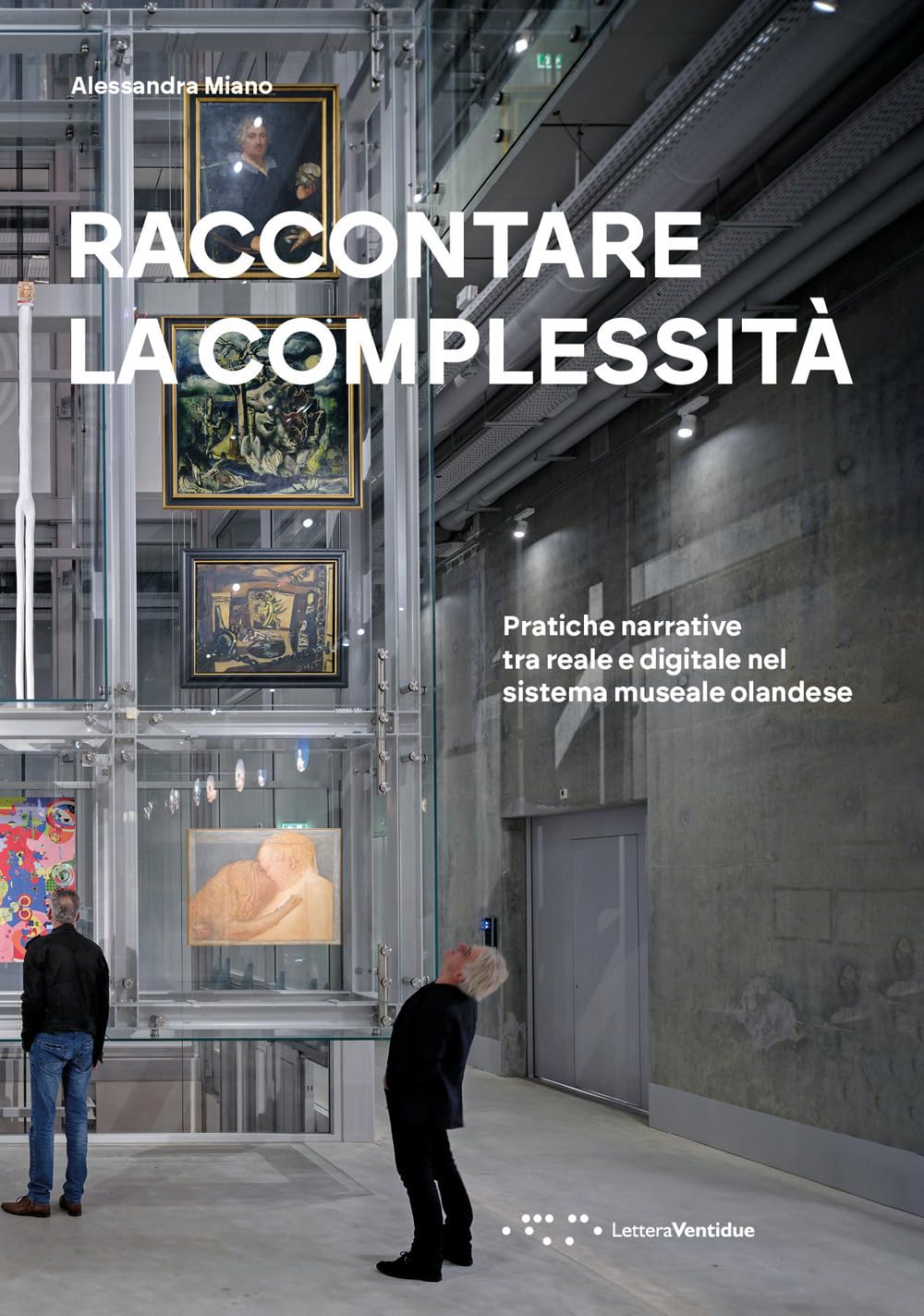 Raccontare la complessità. Pratiche narrative tra reale e digitale nel sistema museale olandese. Ediz. a colori