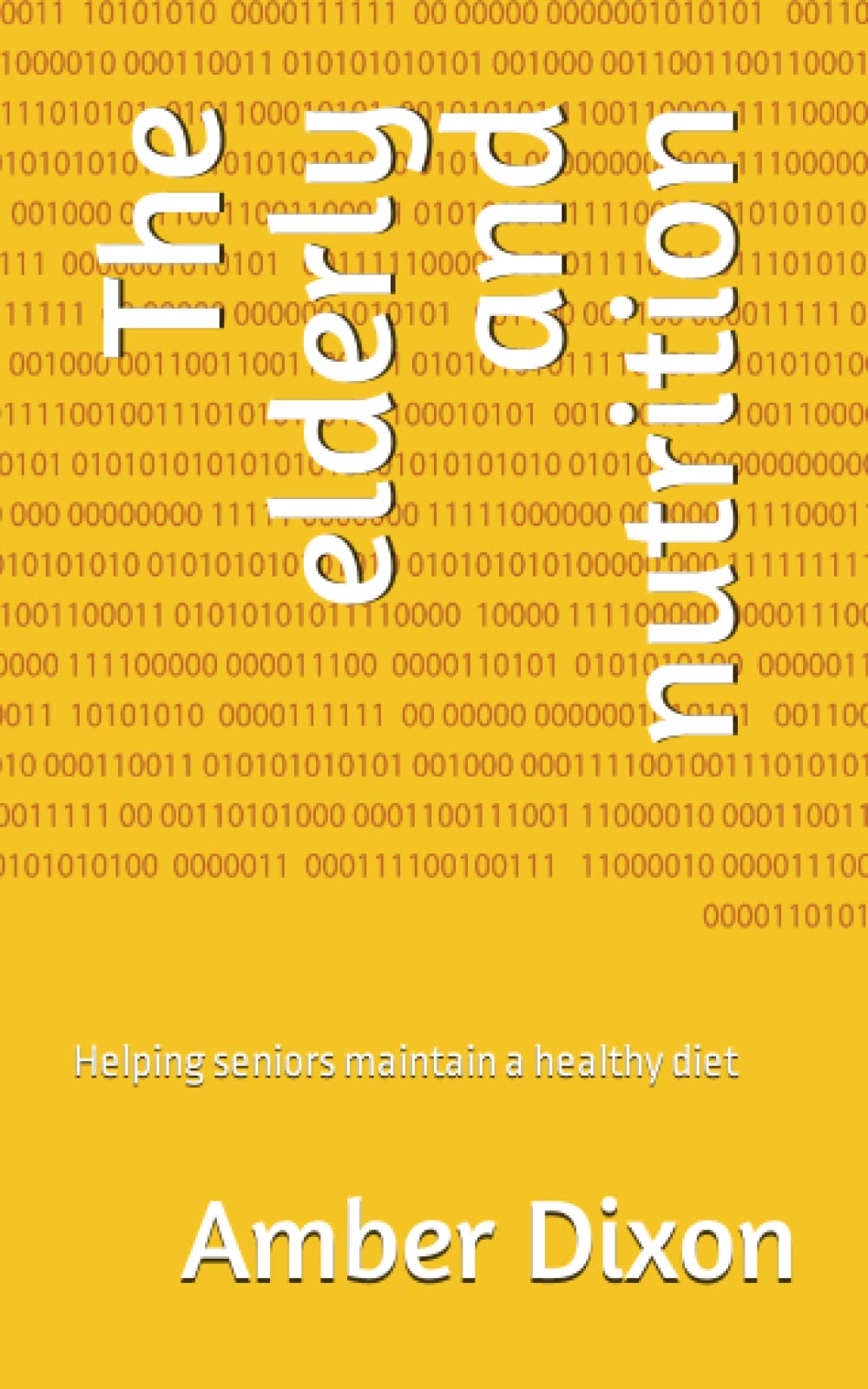 The elderly and nutrition: Helping seniors maintain a healthy diet