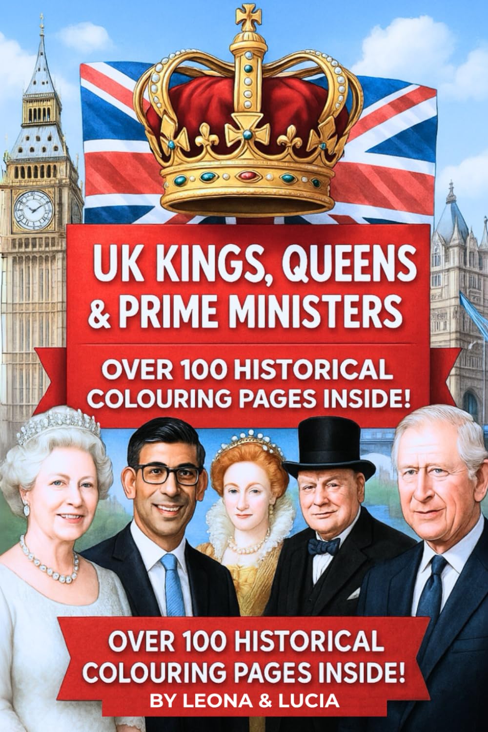UK Kings, Queens & Prime Ministers Colouring Book: Over 100 Historical Colouring Pages Inside