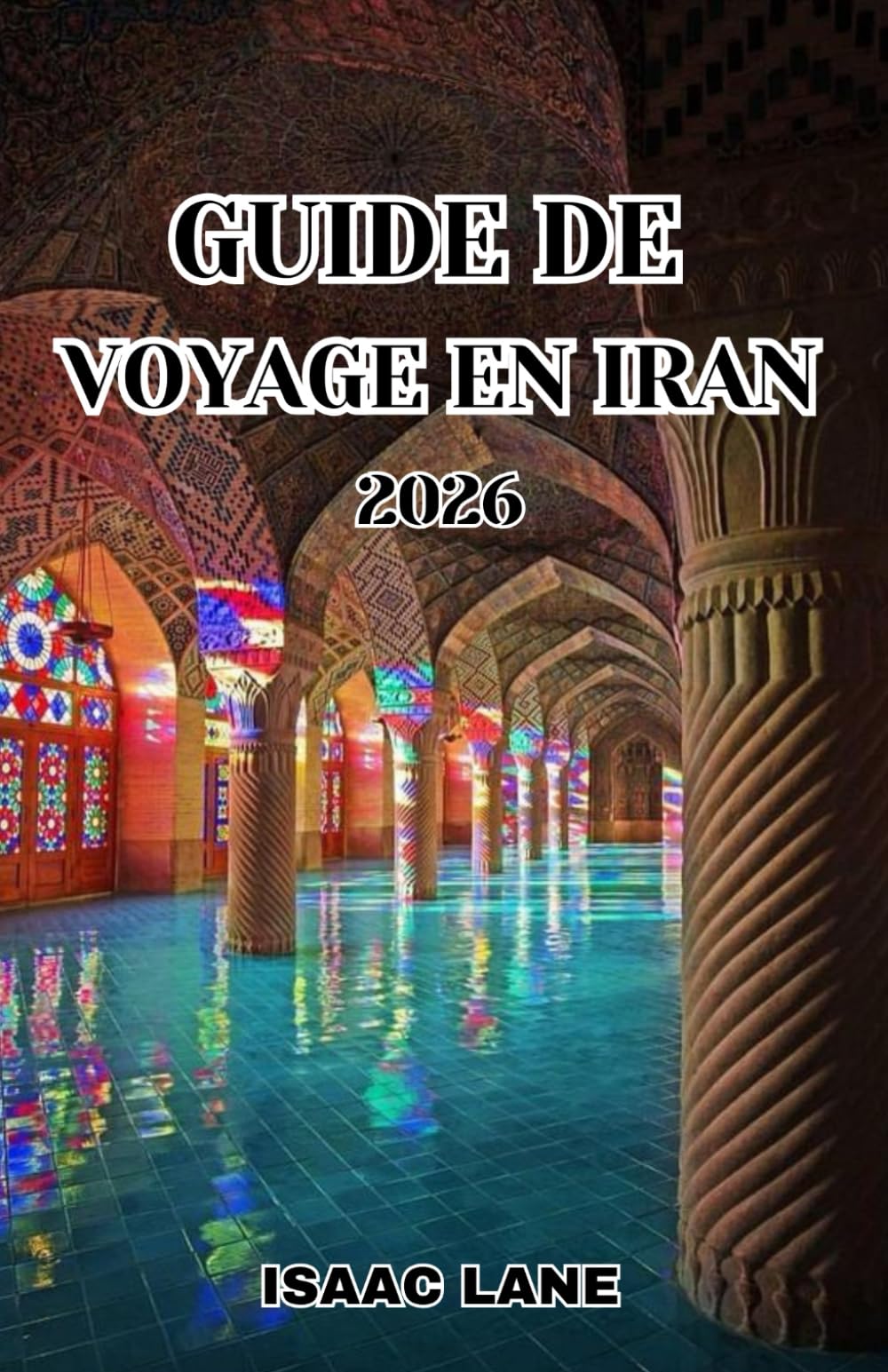GUIDE DE VOYAGE EN IRAN 2026