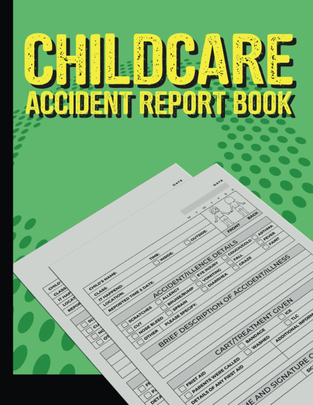 Childcare Accident Report Book: A4- Detailed Accident & Incident Report Book To Record Injuries and Illness For Schools, Nurseries, Daycares And Childminders (Green Themed)
