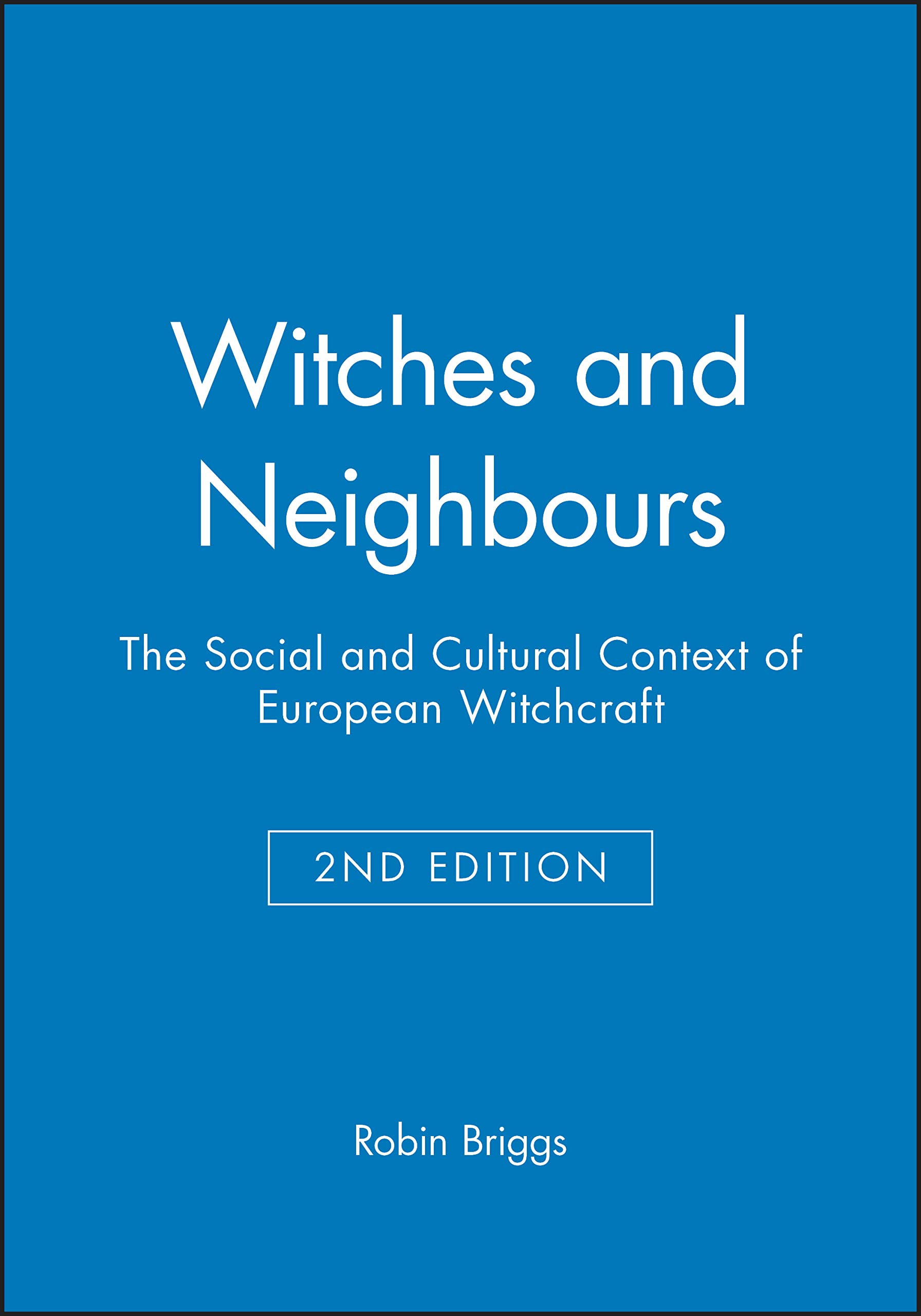 Witches and Neighbours 2e: The Social and Cultural Context of European Witchcraft